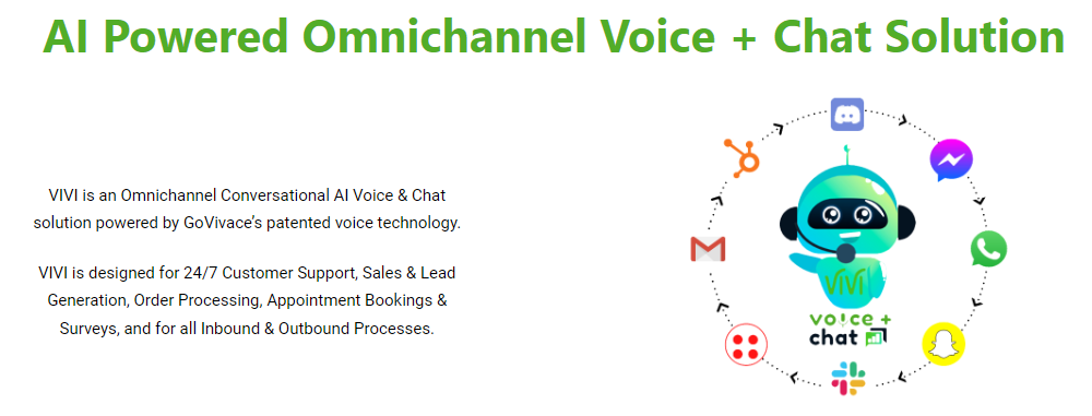 VIVI screenshot: VIVI is an Omnichannel Conversational AI Voice & Chat AI solution powered by GoVivace’s patented voice technology. Its designed for 24/7 Customer Support, Sales & Lead Generation, Order Processing, Appointments, and for all Inbound & Outbound Processes.