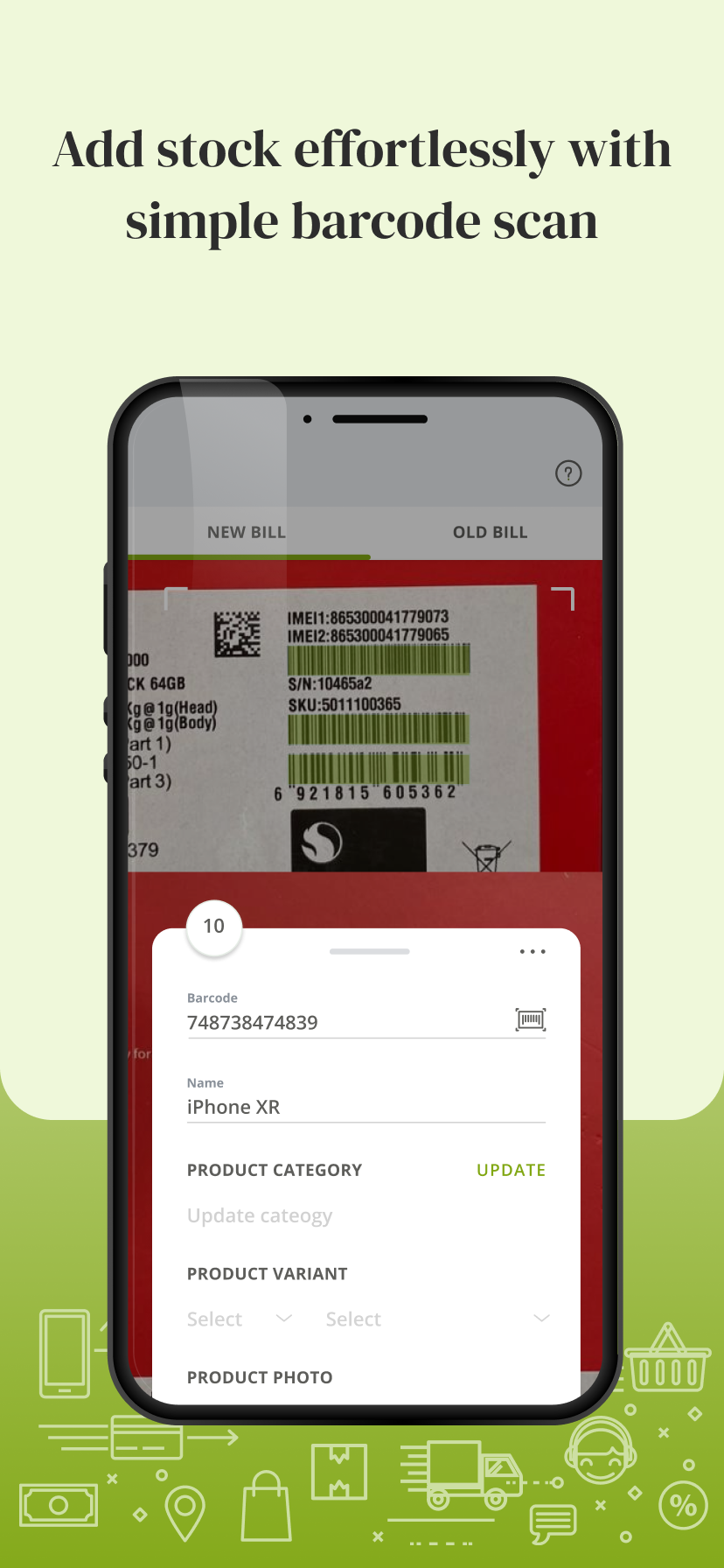 Use the barcode scan for adding products to the catalogue and also for easy billing and checkout.