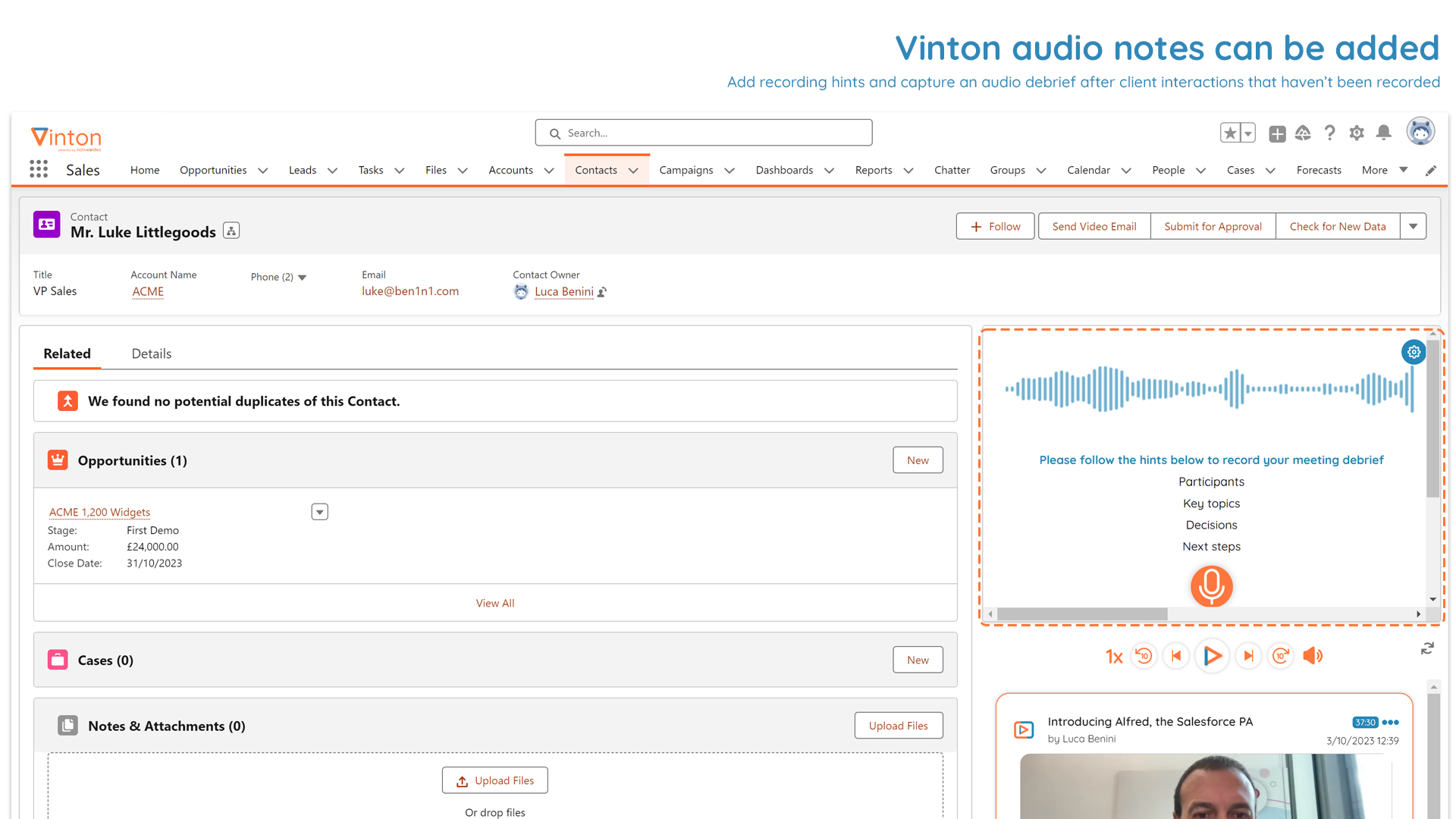 As not all customer interactions take place on a video call, you can also add an Vinton audio note. Sales people can quickly speak their update to Vinton and all the notetaking admin is done for them