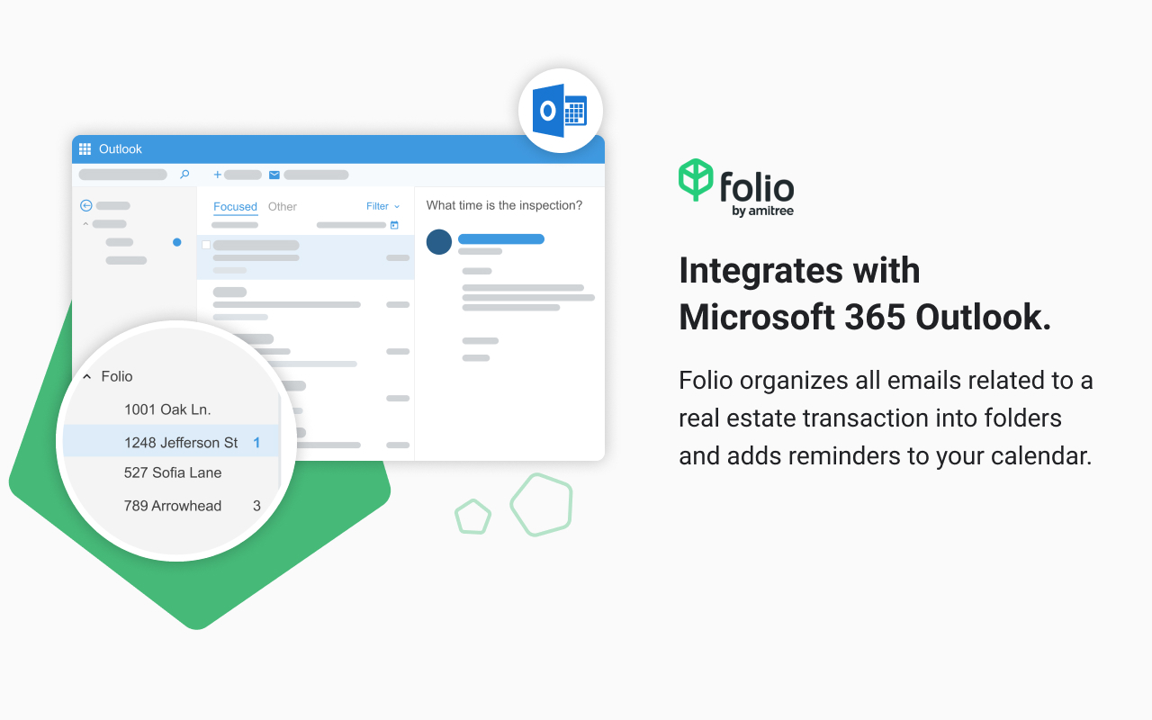 Integrates with Microsoft 365 Outlook. Folio organizes all emails related to a real estate transaction into folders and adds reminders to your calendar.