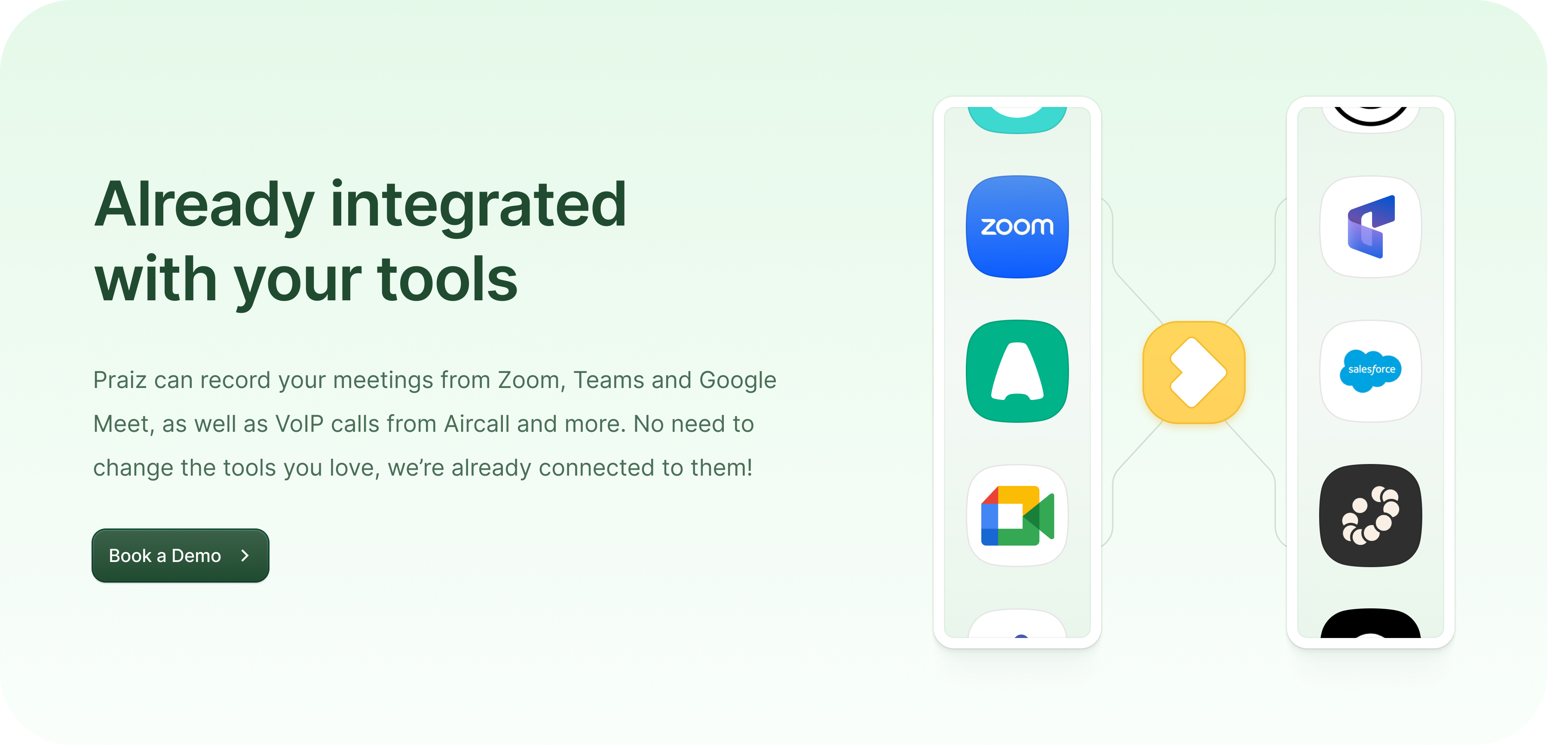 Praiz can record your meetings from Zoom, Teams and Google Meet, as well as VoIP calls from Aircall and more. No need to change the tools you love, we’re already connected to them!