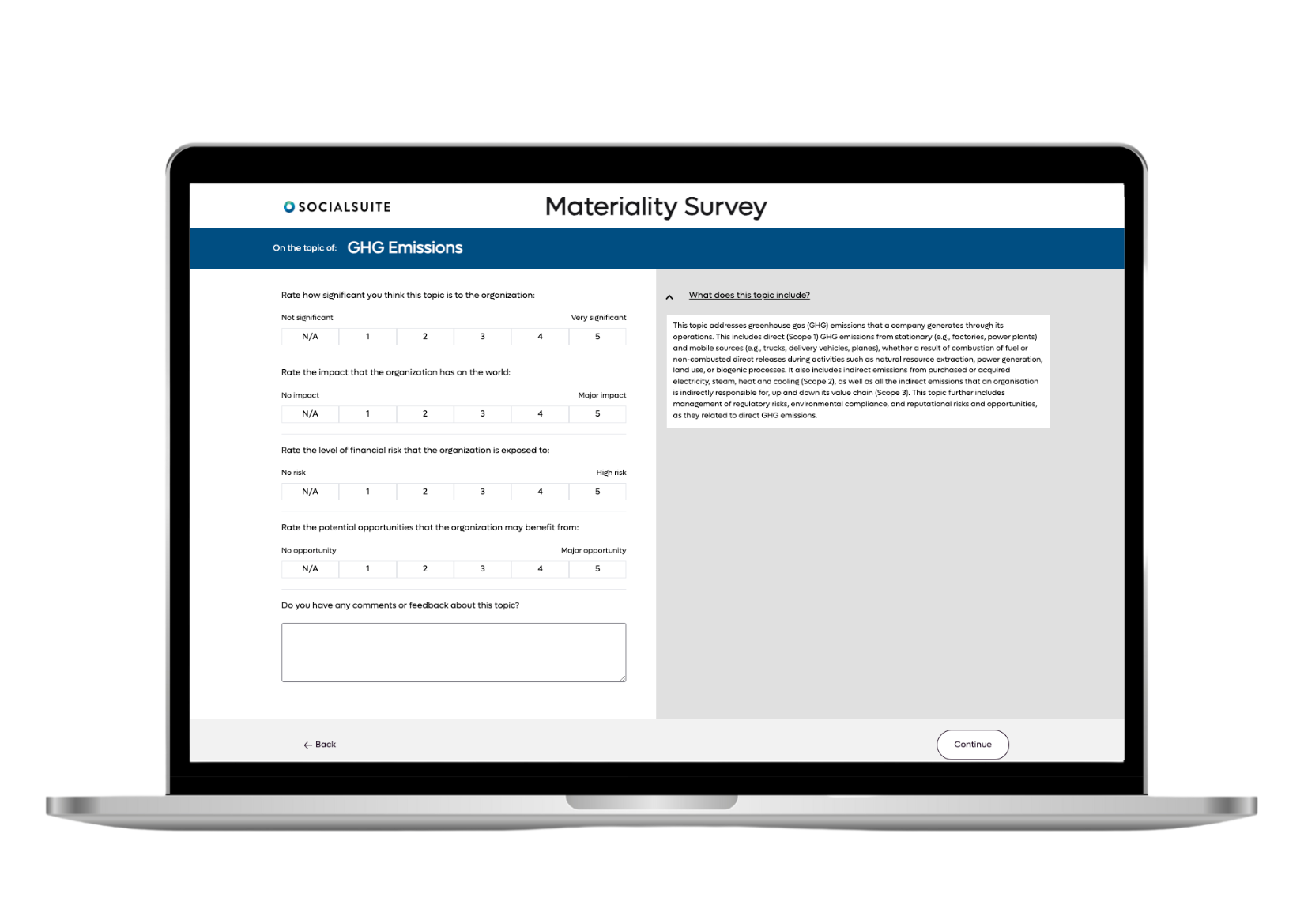Each material topic chosen will have designated questions to identify what stakeholders believe to be it's impact, risk, and opportunity. Their responses and our scoring methodology will provide a topic's materiality score.