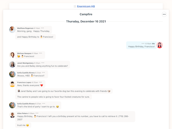 Basecamp Software - Basecamp's real-time group chat (Campfires) lets you ask quick questions and get equally quick answers. All without reaching for a separate app.