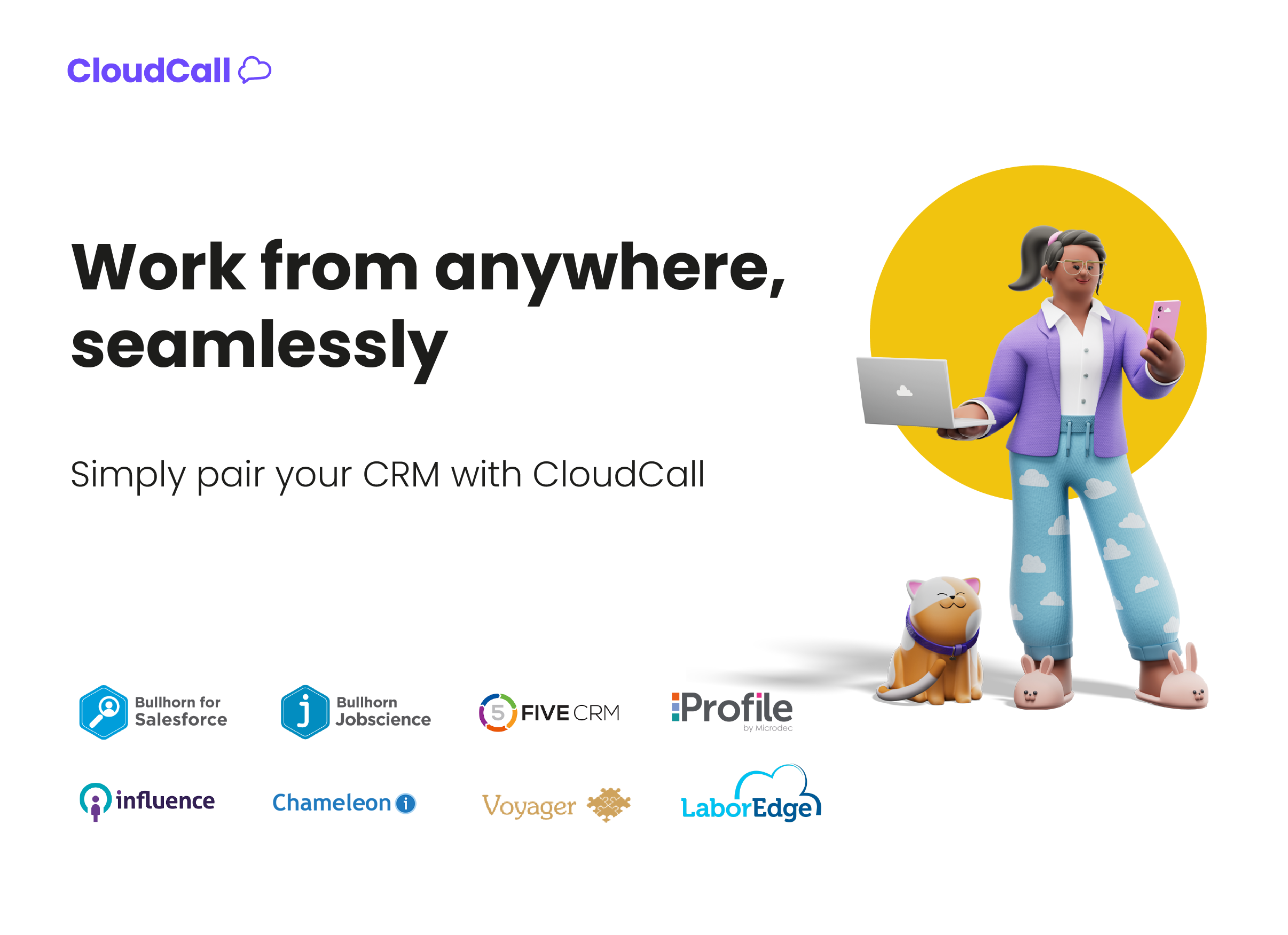 Work from anywhere, seamlessly, when you pair CloudCall with  Bullhorn for Salesforce, Bullhorn Jobscience, FIVECRM, Profile Recruitment, Influence, Chameleon-i, Voyager, or LaborEdge