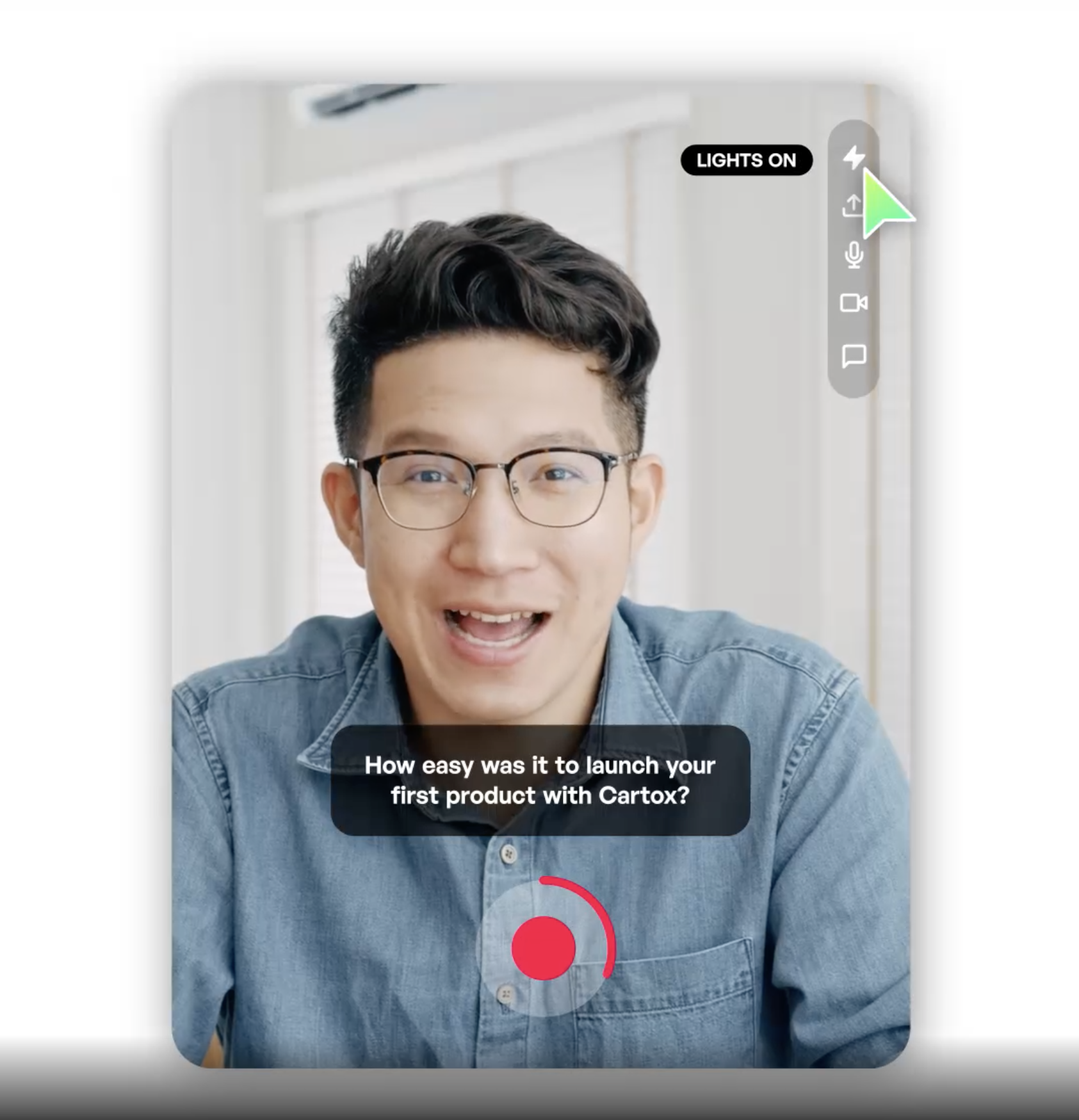 Capture video content from anyone, anywhere with our built-in recorder. It works on any camera-enabled device, and features an intuitive countdown, easy prompts, flash, upload, and more.