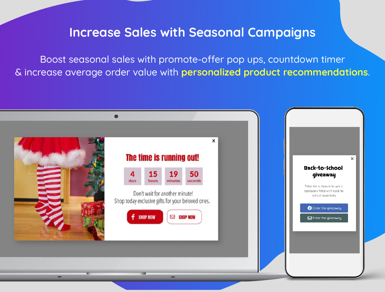Promote seasonal sales like Black Friday, Christmas or Valentine's with beautiful pop ups, countdown timers & personalized recommendations.