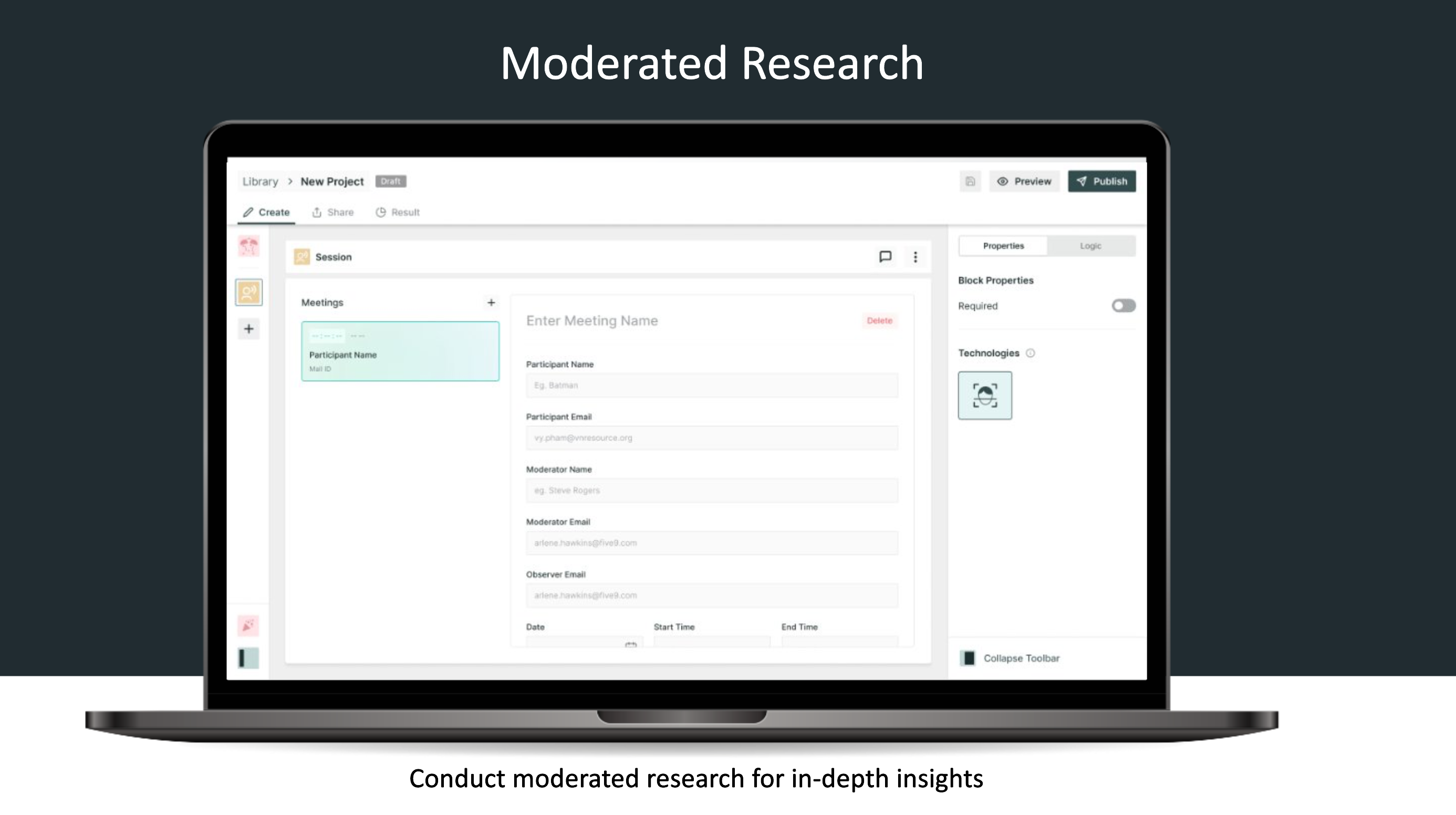 Conduct moderated research for in-depth insights​