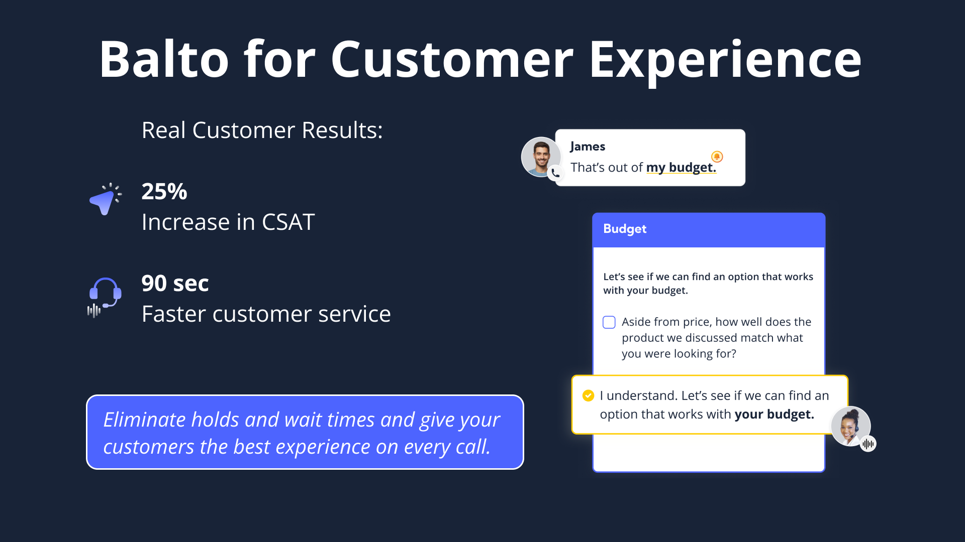 Eliminate holds and wait times and give your customers the best experience on every call.