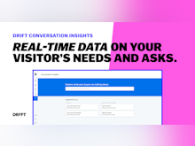 Drift Software - Drift Conversation Insights: Prioritize and personalize your marketing, sales, and service efforts with real-time insights into your visitor’s needs and asks.