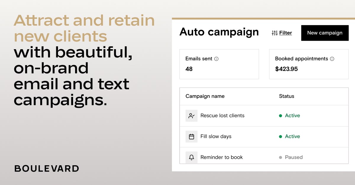 Boulevard Software - Get clients in the door and keep them coming back with beautiful, on-brand email and text campaigns. Set automated email campaigns to improve client retention and increase average customer LTV.