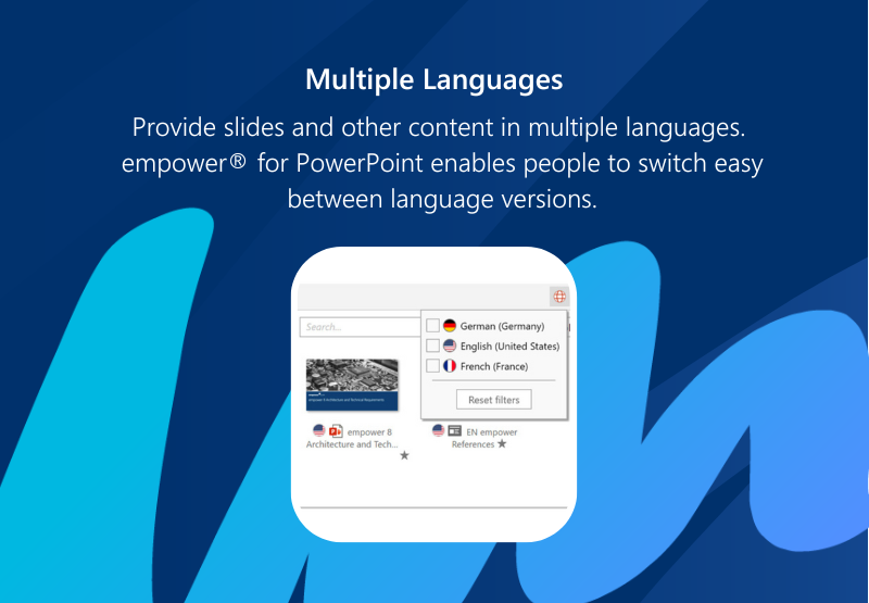 Multinational companies can provide slides and other content in multiple languages. empower® slides enables people to switch easily between language versions.