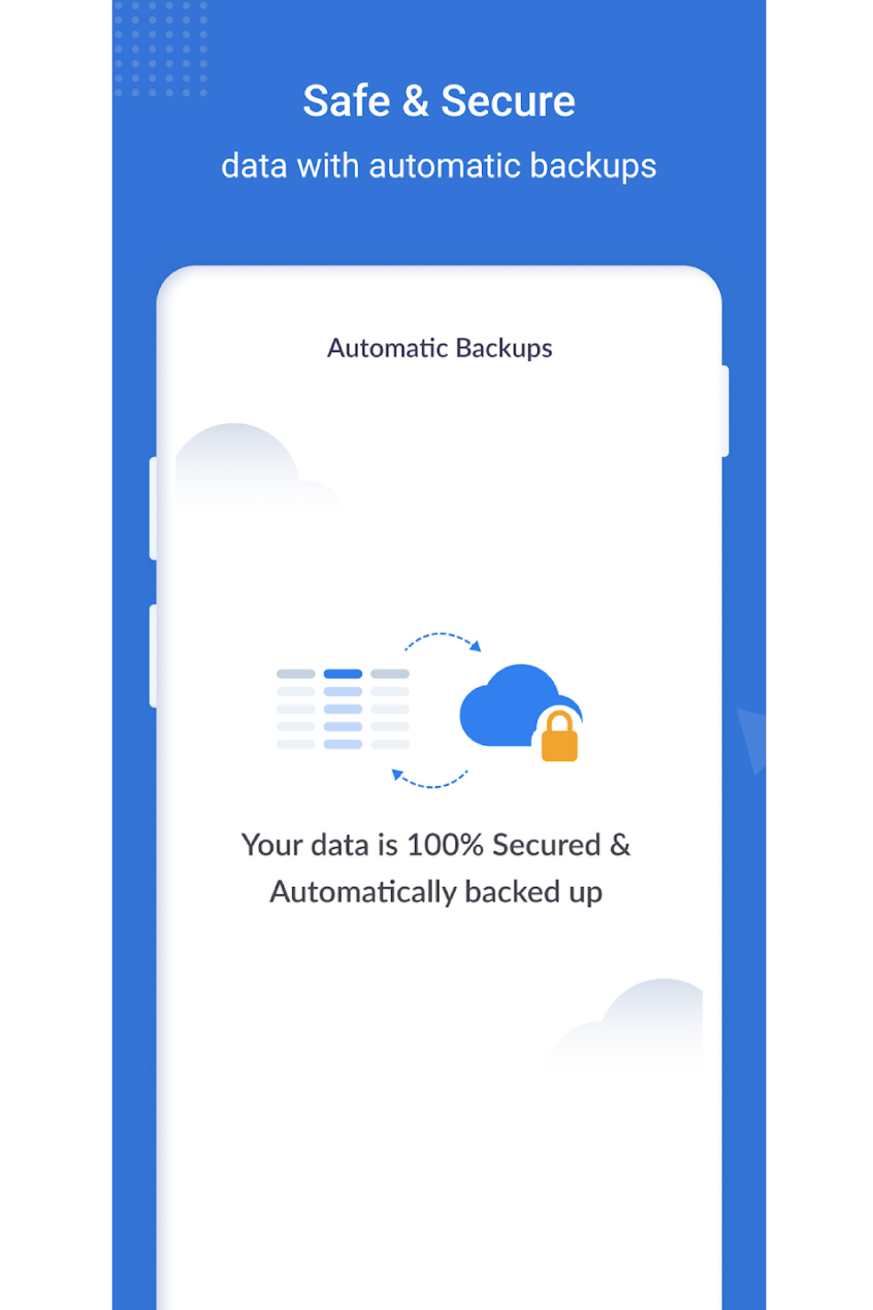 Safe & Secure data with automatic backups.