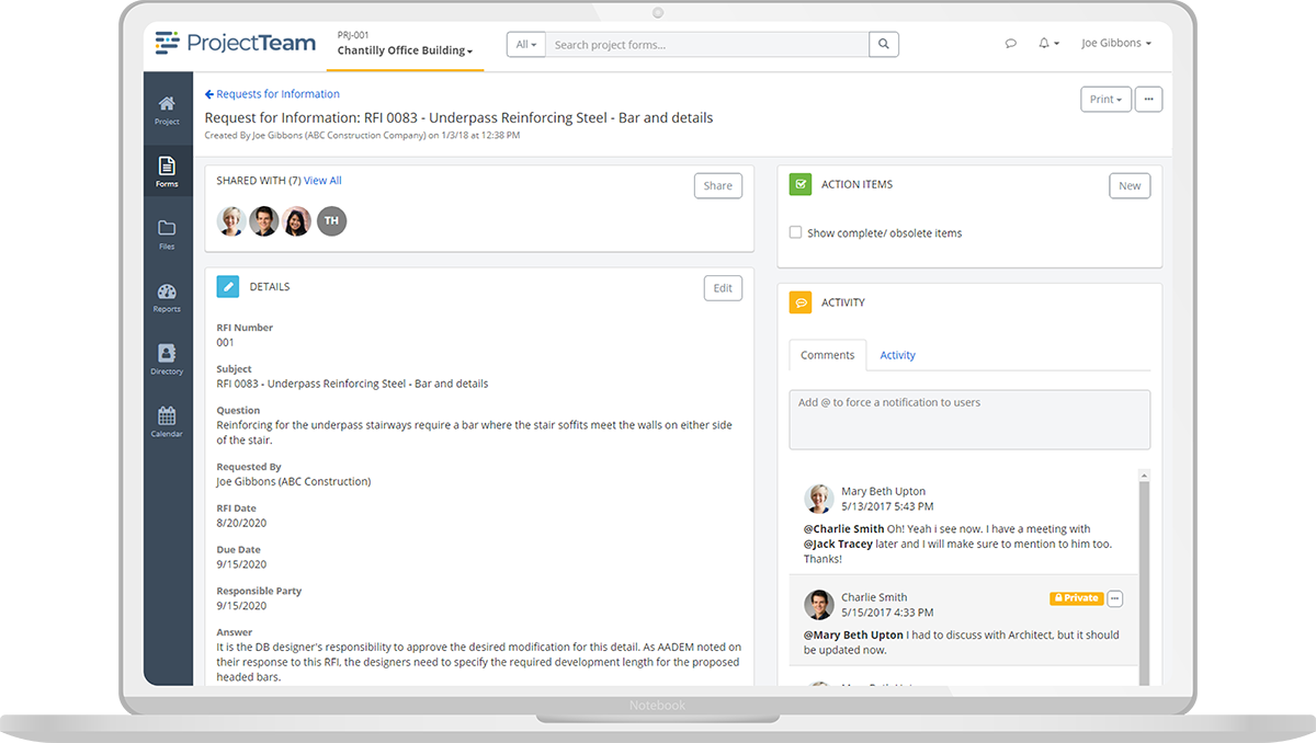 With ProjectTeam.com you can manage industry standard forms such as RFIs, submittals, meetings, contracts, change orders, and more. For each form, you can upload attachments, send through workflows, collaborate with comments, and assign action items.