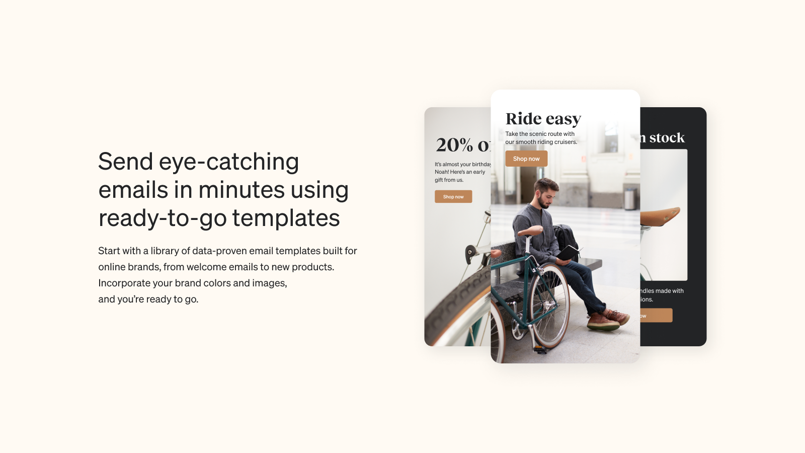 Send eye-catching emails in minutes using ready-to-go templates