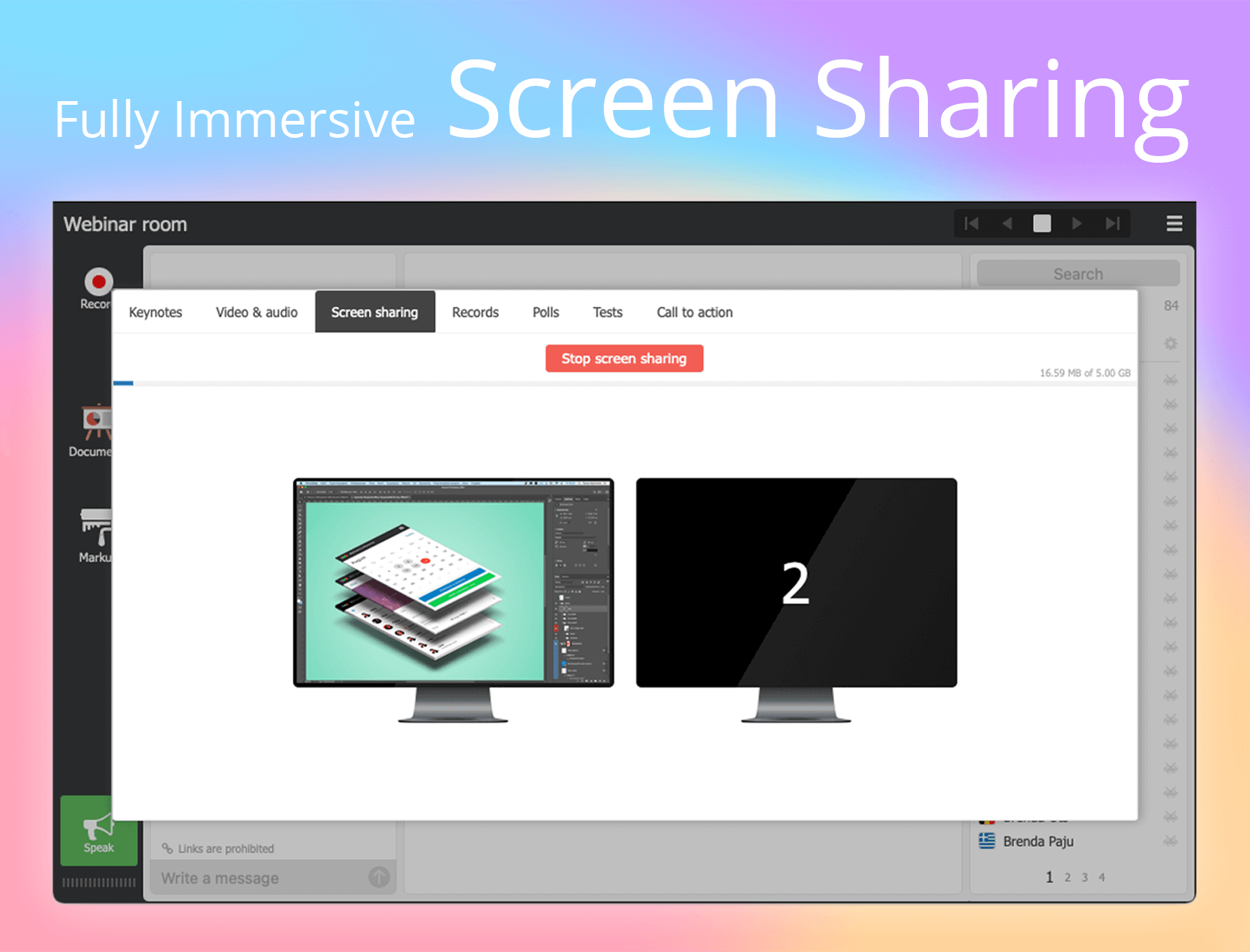 Screen Sharing! Got something to explain? Invite them in with fully immersive screen sharing.