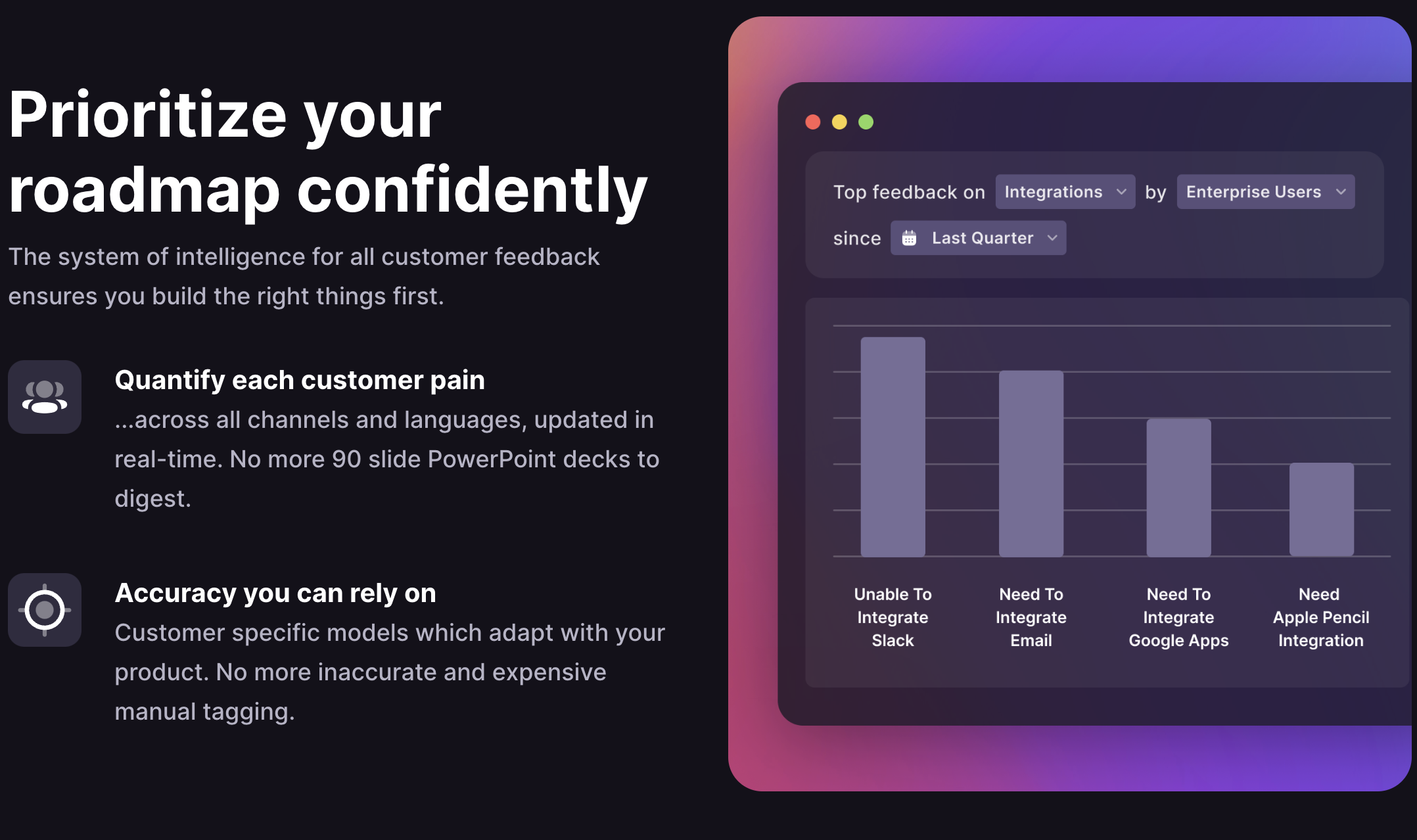 Enterpret Software - The system of intelligence for all customer feedback ensures you build the right things first. Quantify each customer pain across all channels and languages, updated in real-time. No more 90 slide PowerPoint decks to digest.