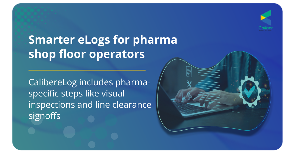 CalibereLog screenshot: Smarter eLogs for Pharma Shop Floor Operators 