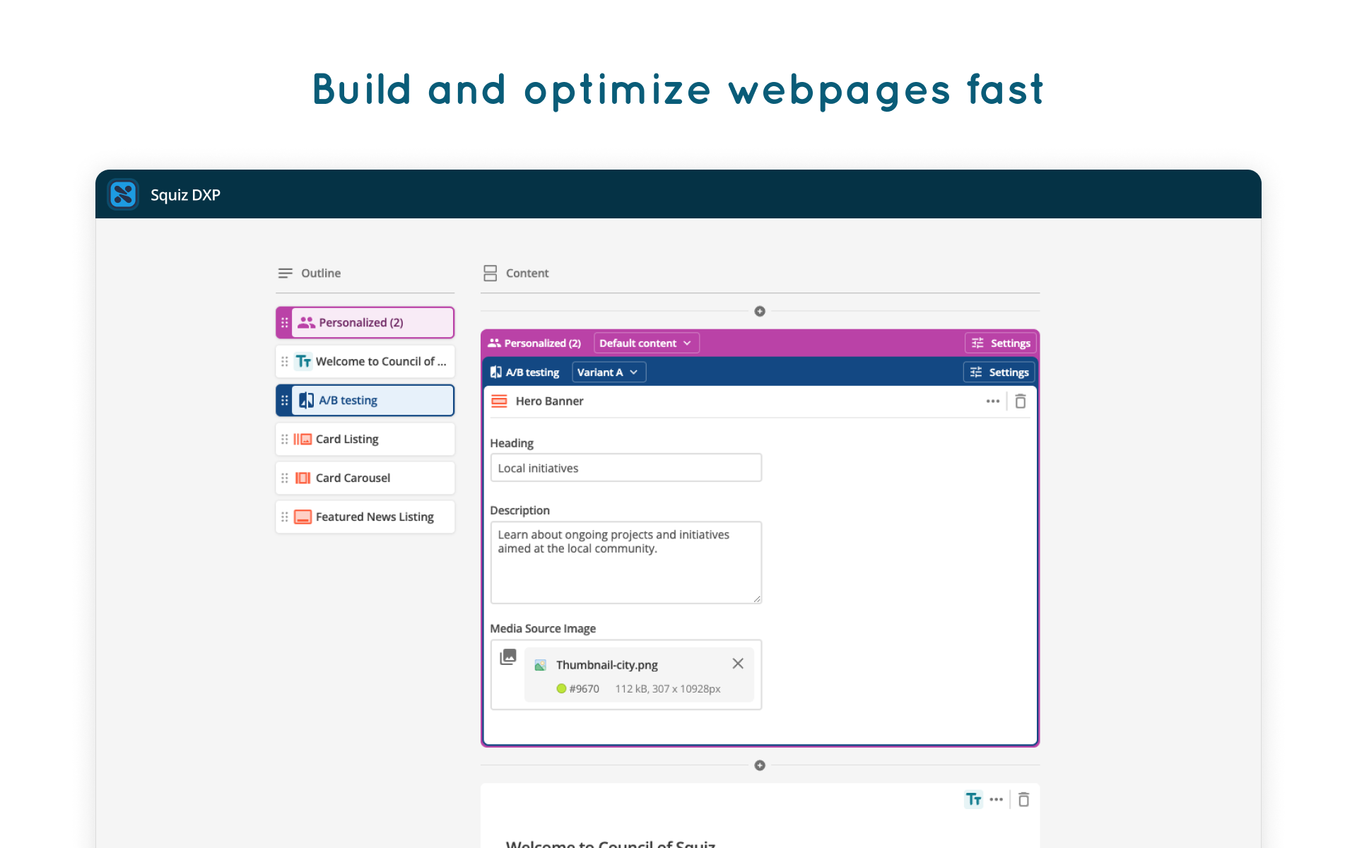 Squiz Digital Experience Platform Software - Build pages faster using reusable components with a “design once, reuse anywhere” approach. Optimize for higher user engagement or conversion with built-in A/B testing.