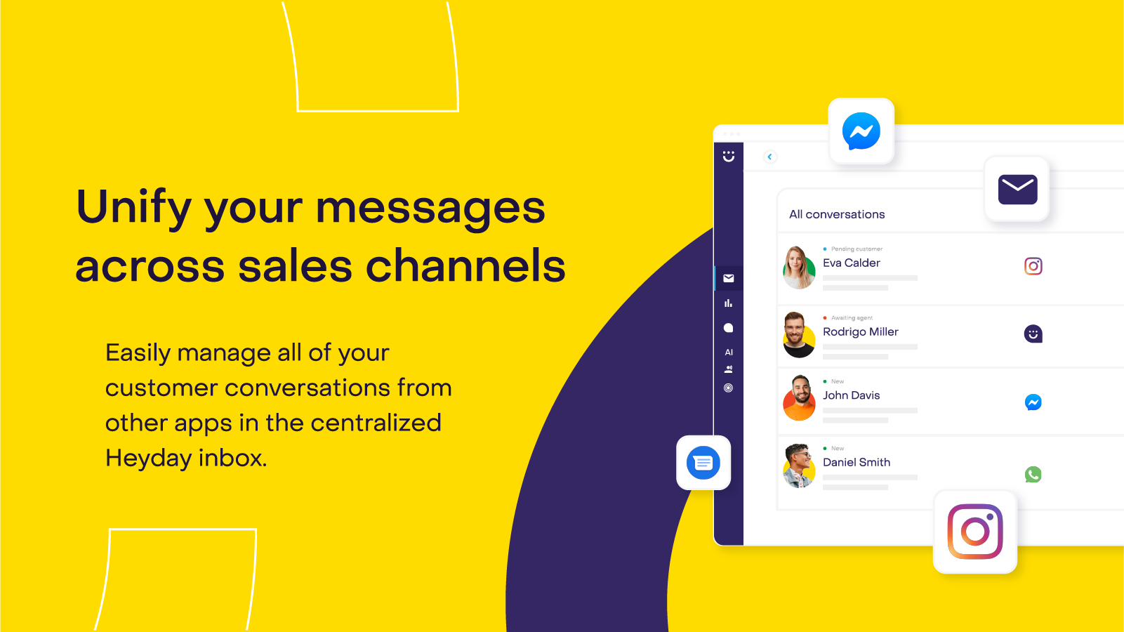 Easily manage all of your customer conversations from other apps in the centralized Heyday inbox.