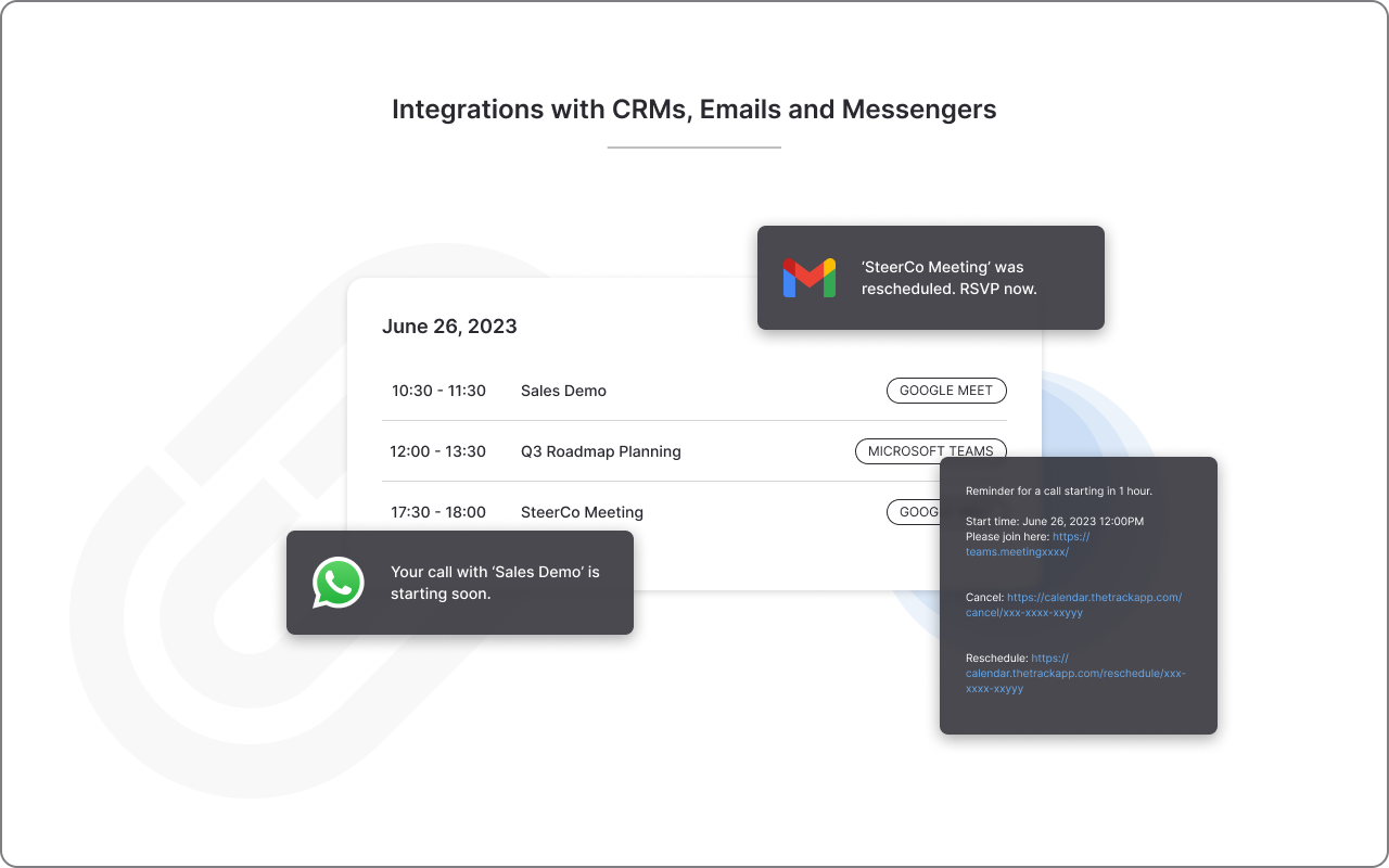 Track integrates with the most popular CRM's like Salesforce, and Hubspot. You can also integrate Slack to get notified on the right channel, each time a call is booked.