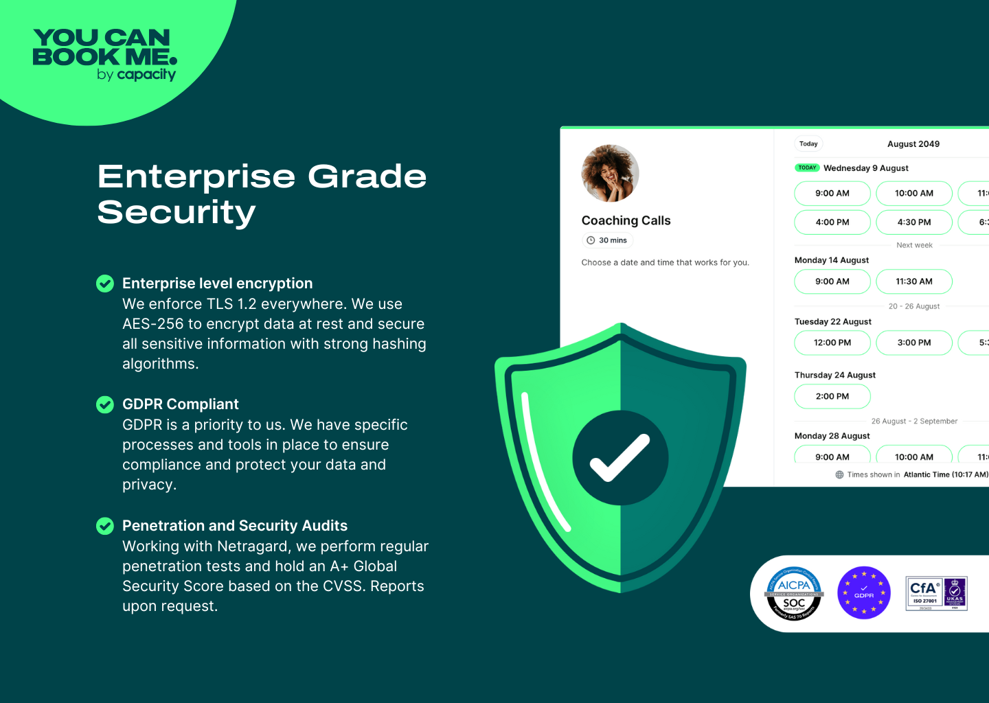 YouCanBook.me Software - The highest levels of security, privacy, availability, and performance
We value your data and are committed to continuously investing in providing you with our high-quality service, improving your user experience, and protecting your data.