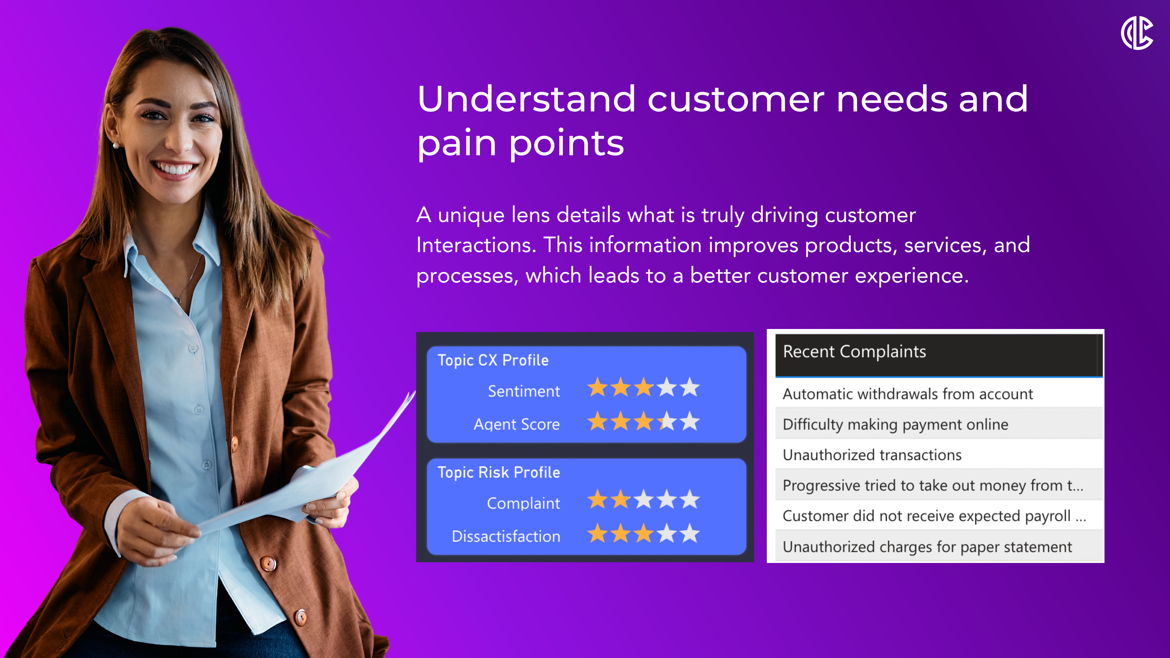 Solve customer pain points. Understanding customer needs and pain points helps businesses optimize their processes to provide a better customer experience. This increases customer loyalty and repeat business, increasing productivity and revenue.