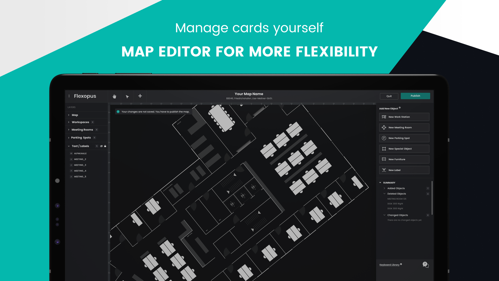 Flexopus Map Editor lets you stay flexible. Add, delete, or edit objects in your floor plan without having to contact us!