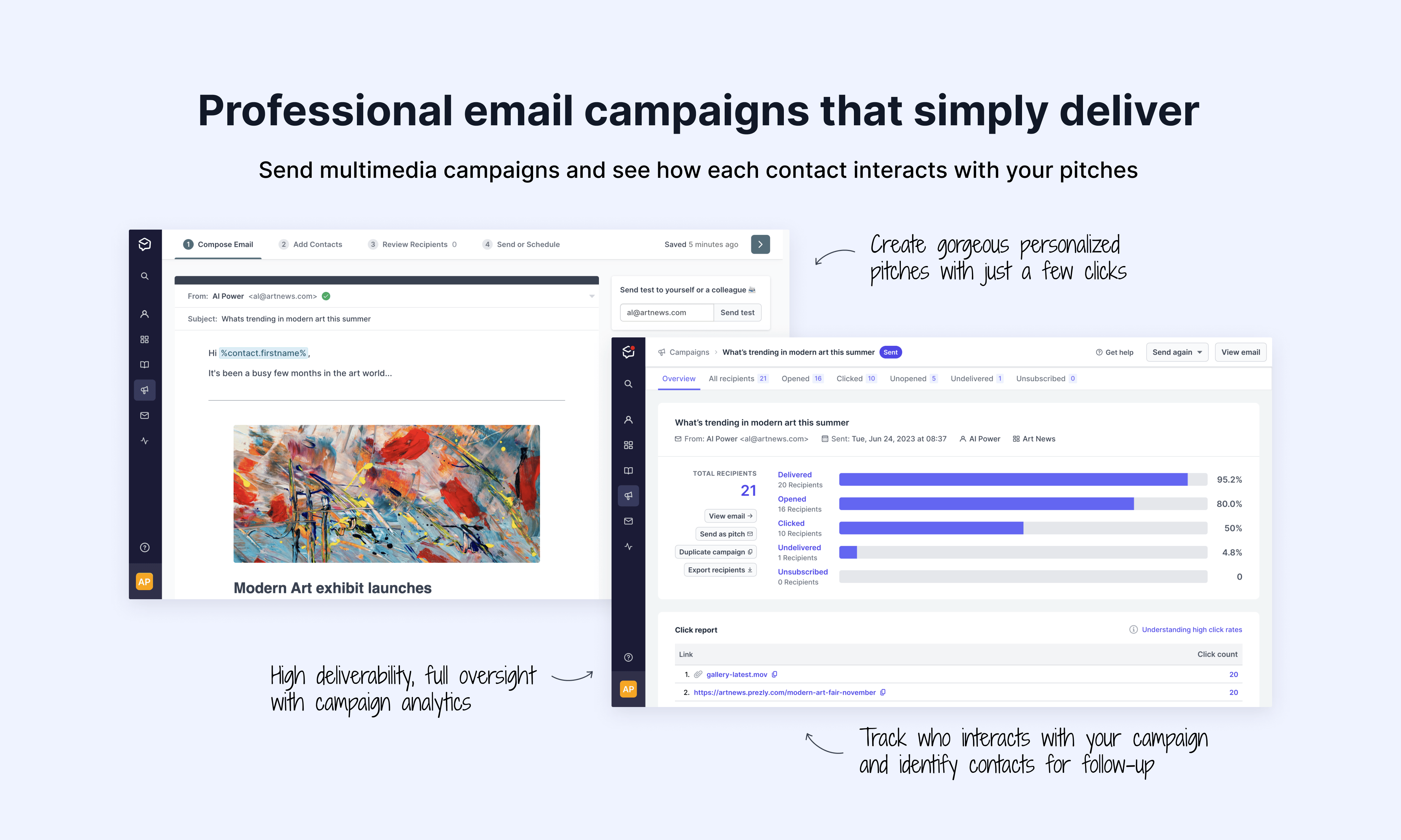 Send stunning multimedia campaigns that stay out of spam and see how each contact interacts with your pitches. Videos? Livestreams? Tweets? You can embed them all, safe in the knowledge that they'll never overwhelm your recipient's inbox.