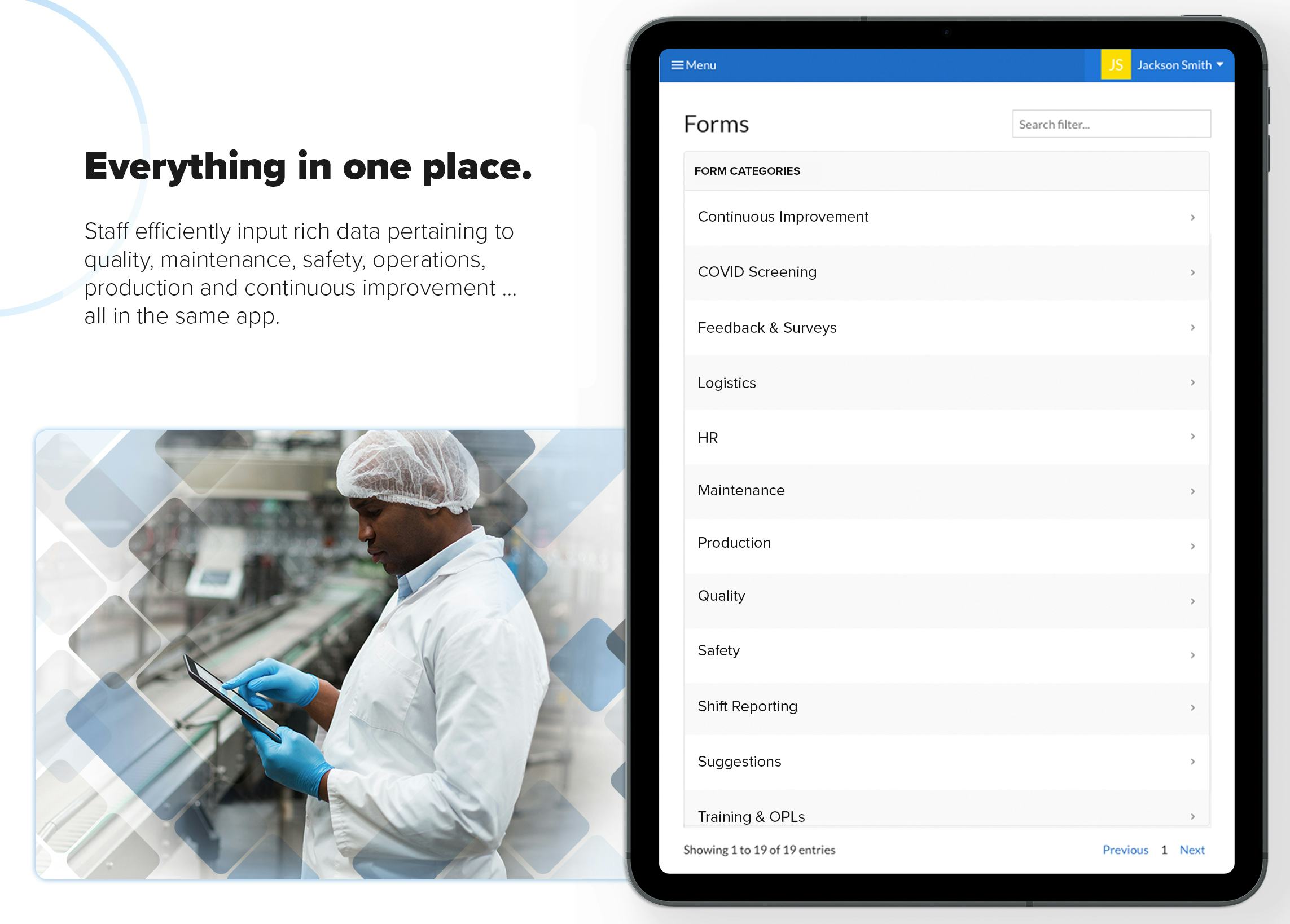 Everything in one place. Staff efficiently input rich data pertaining to quality, maintenance, safety, operations, production and continuous improvement ... all in the same app.