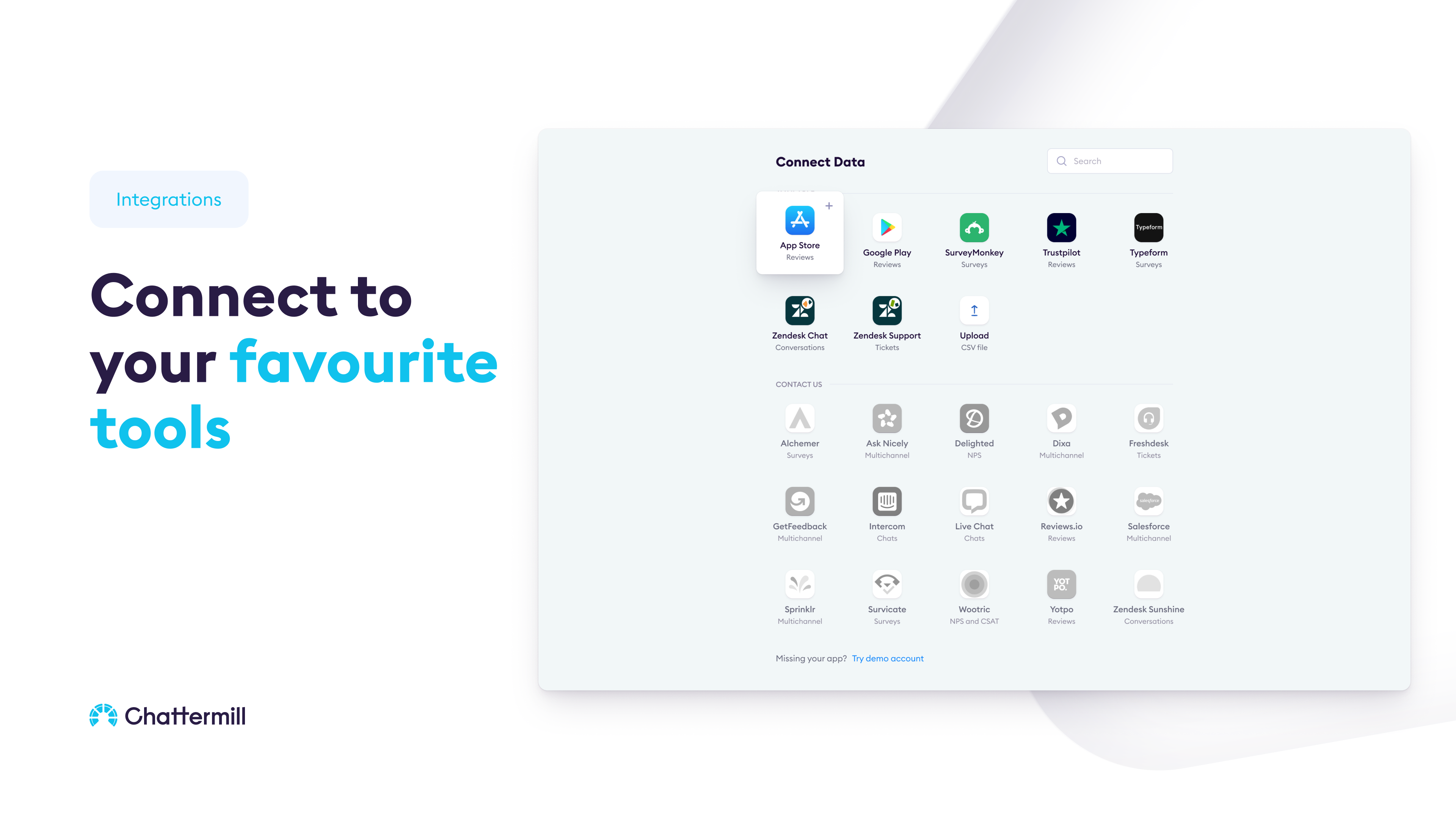 Connect Zendesk, App Store, or Typeform to Chattermill, so CX, support, and product teams can have a unified view of the voice of the customer. Our platform integrates with over 50+ different sources of customer feedback – think online reviews, support ti