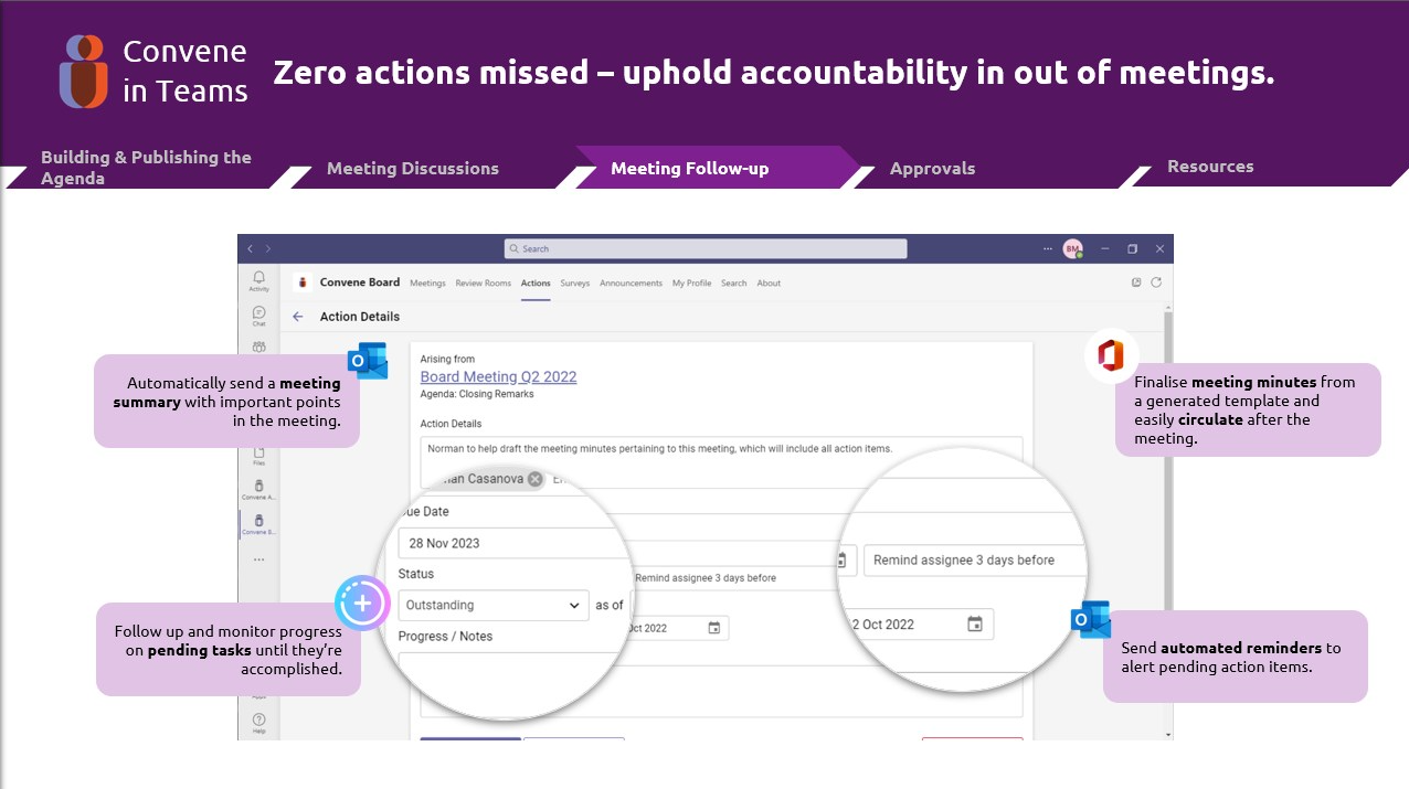 Publish minutes and track all action items and decisions that have transpired during the discussion. Set follow-up reminders to ensure action points are carried out.