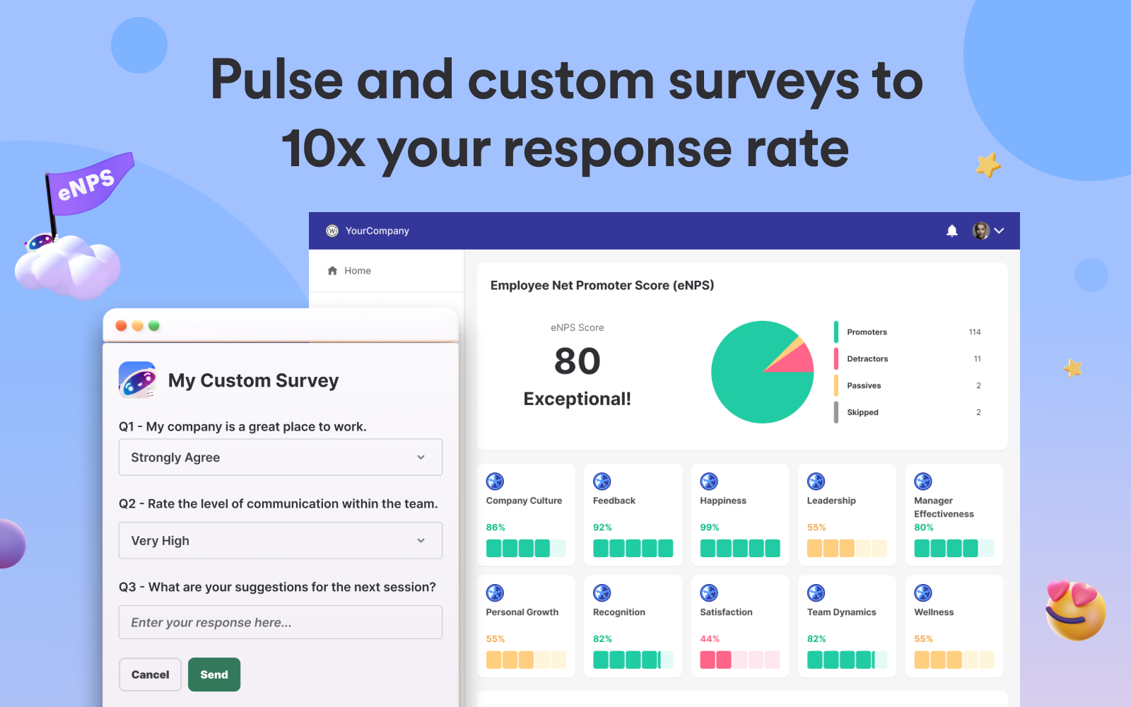 Gather feedback with Pulse + eNPS Surveys! — Transform your organization into a champion of diversity, equity, inclusion, and belonging. Gather real-time, continuous feedback and insights.

10x your response rate with Custom Surveys! — Automate and send 