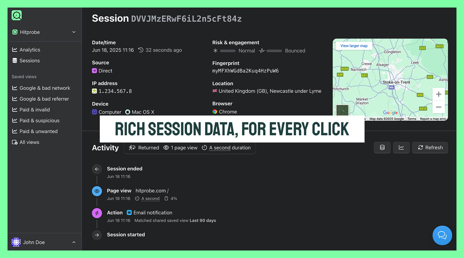 Hitprobe screenshot: Track every paid or organic click, detect all the device, IP and network data and get a 360 view of everything that happens as soon as they land on your website.
