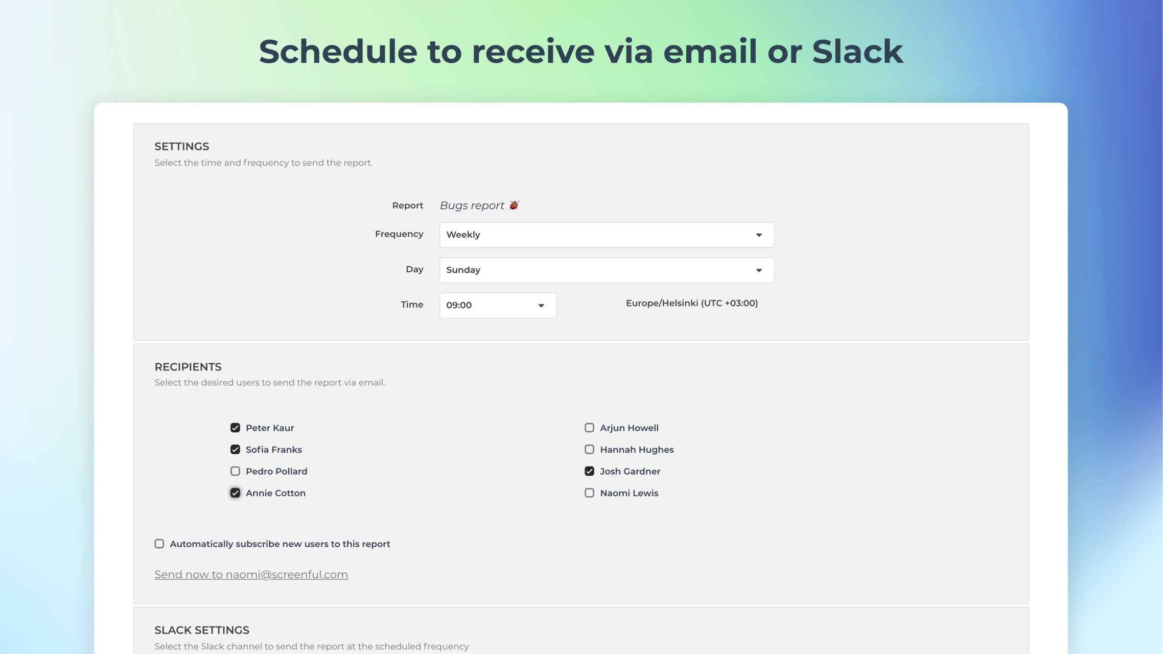 Our reports integrate with email and Slack. We keep you informed with digests, progress updates on your goals, and notifications for the key milestones.