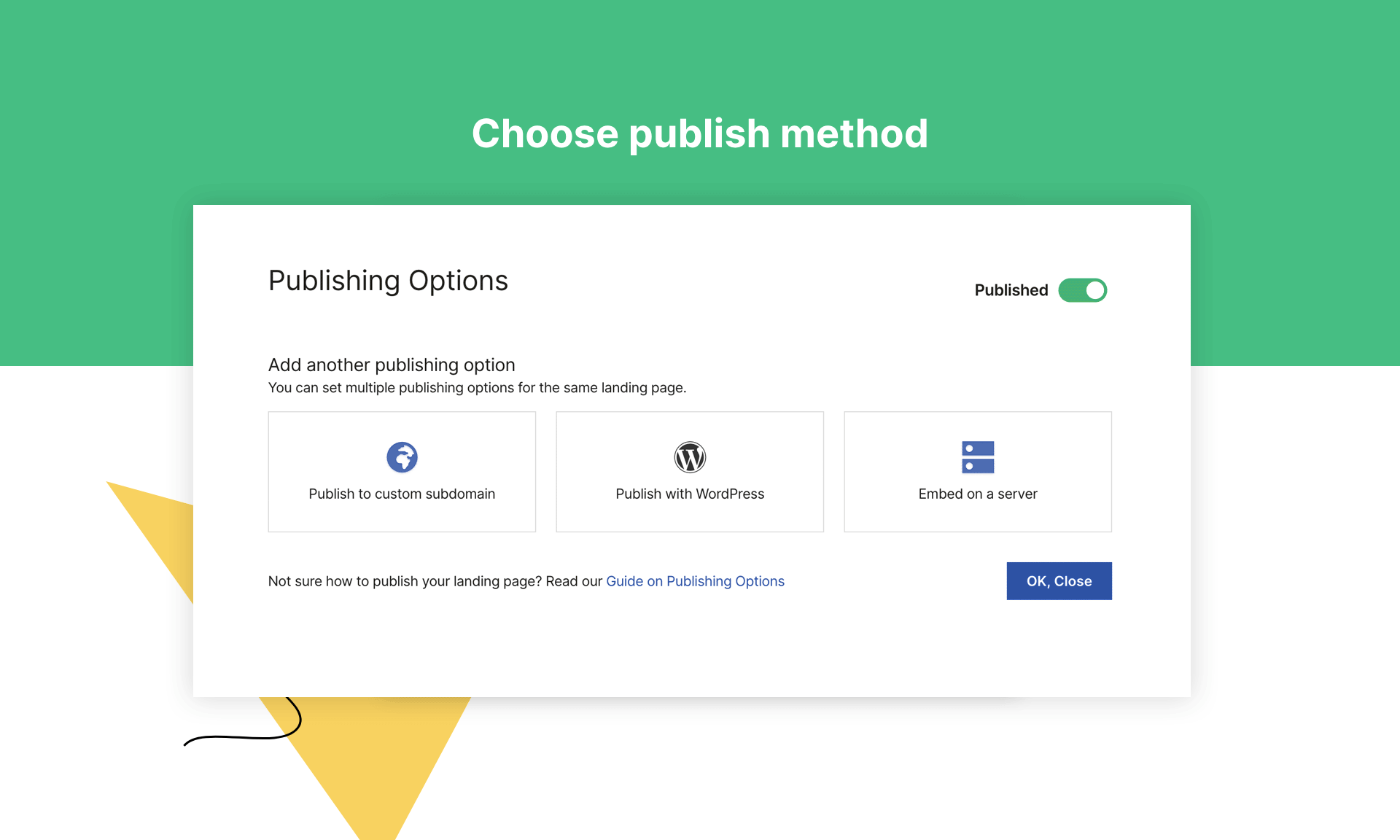 Choose the publication option tailored to your business needs: you can publish landing pages to your own subdomain, use a dedicated plugin to embed it on a WordPress or upload the project to your own server.