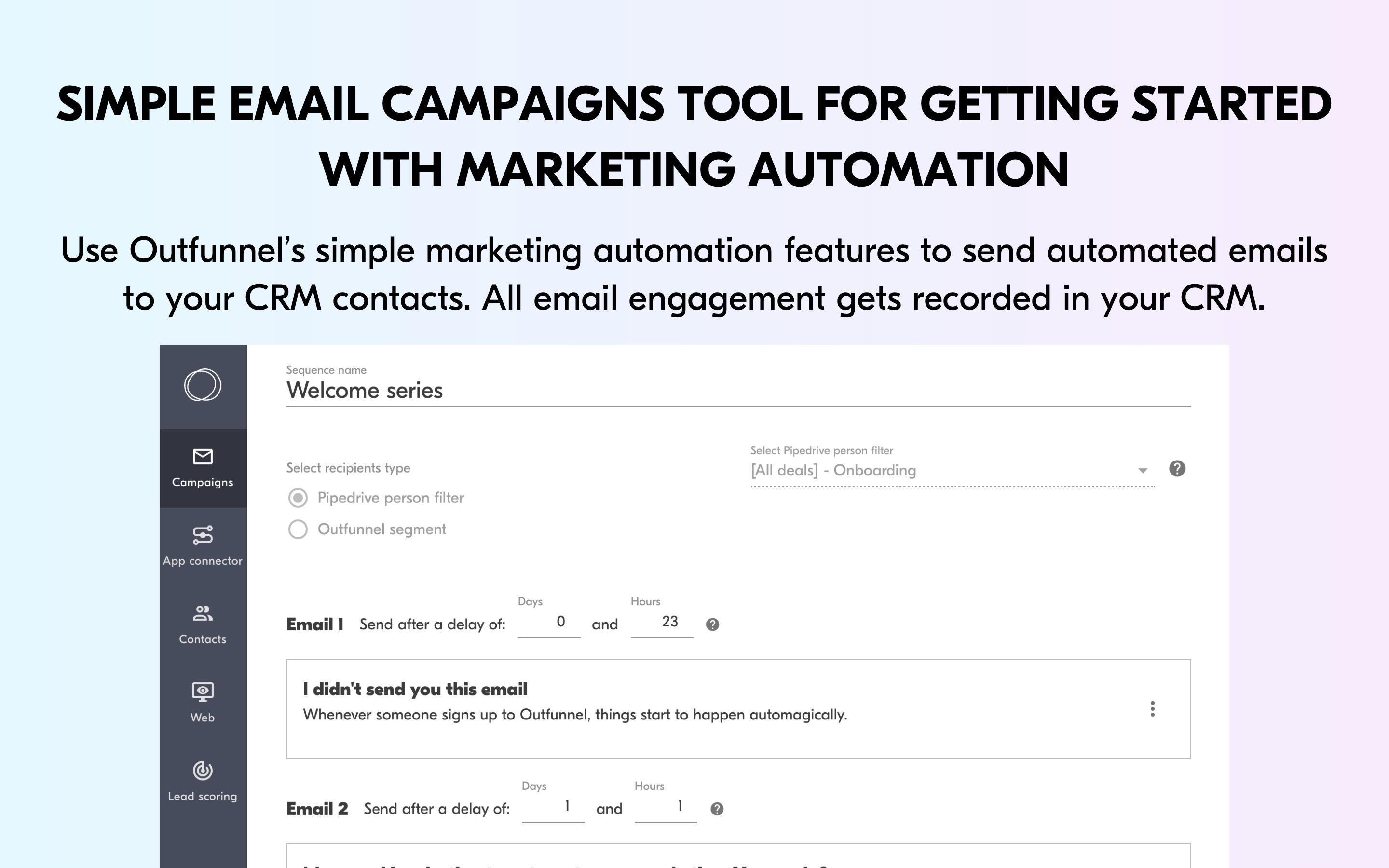Finally, our simple email campaigns tool is great for getting started with marketing automation in sync with your CRM.