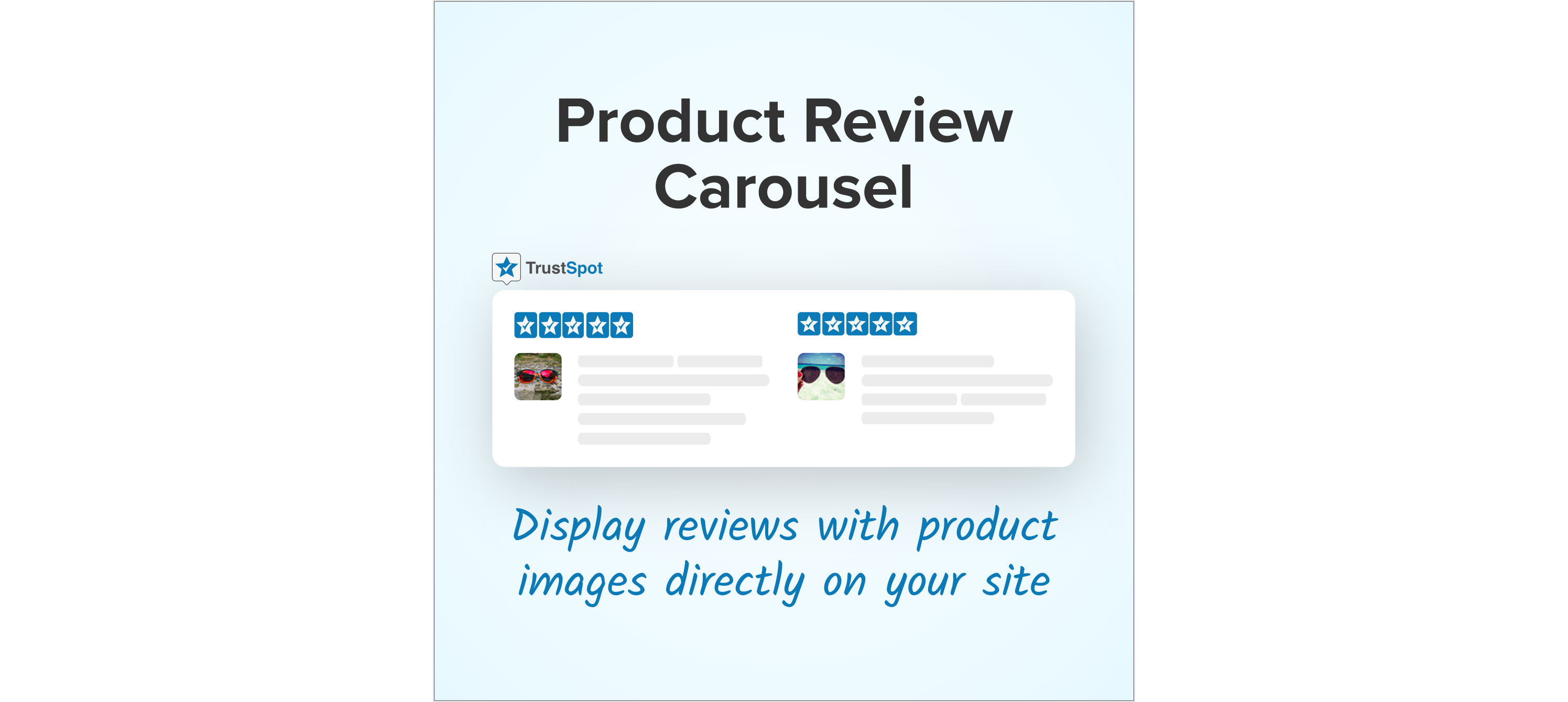 Display reviews with product images directly on your site.