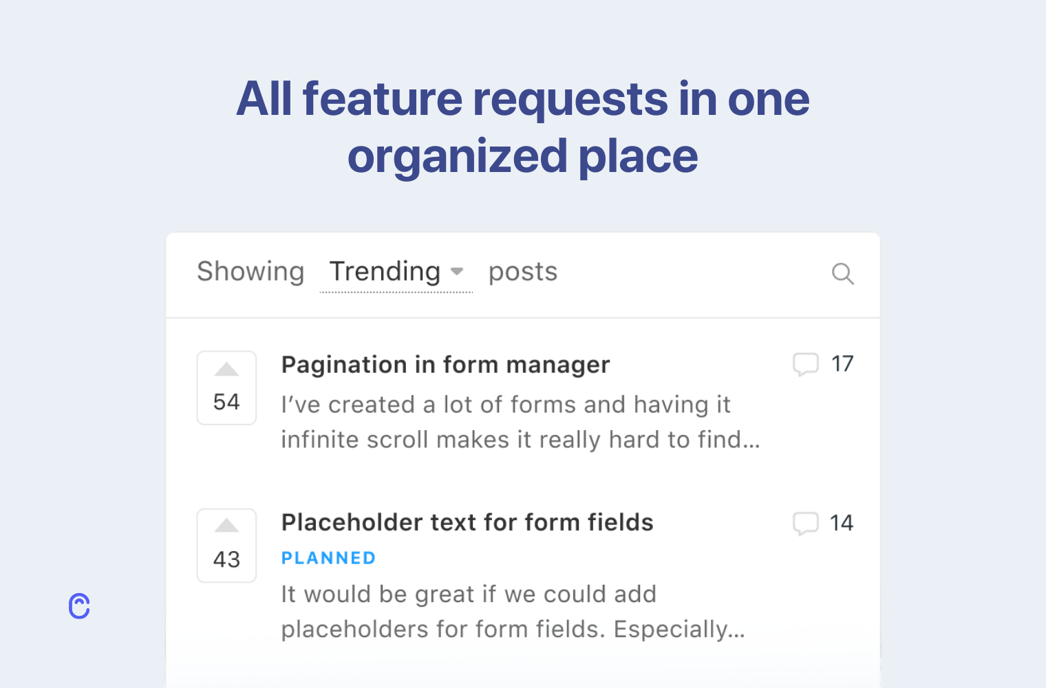 Capture, organize, and analyze all user feedback and feature requests in one place.