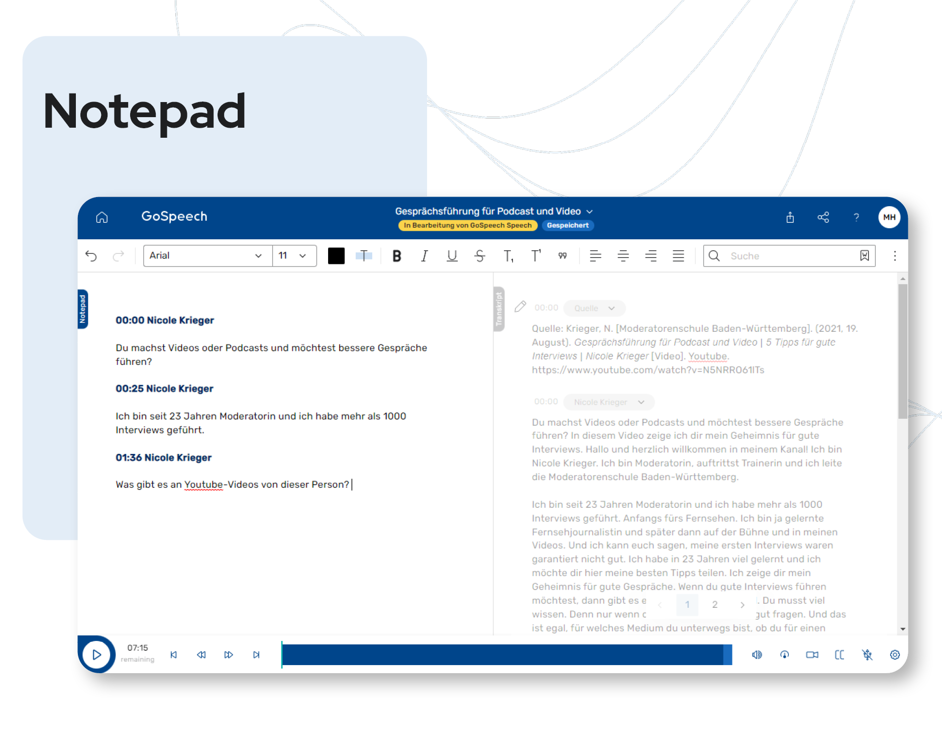 GoSpeech Software - Our text editor includes all useful features as well as its simple and intuitive operation and integrated correction help. Add markers and speaker names or replace individual words or phrases.