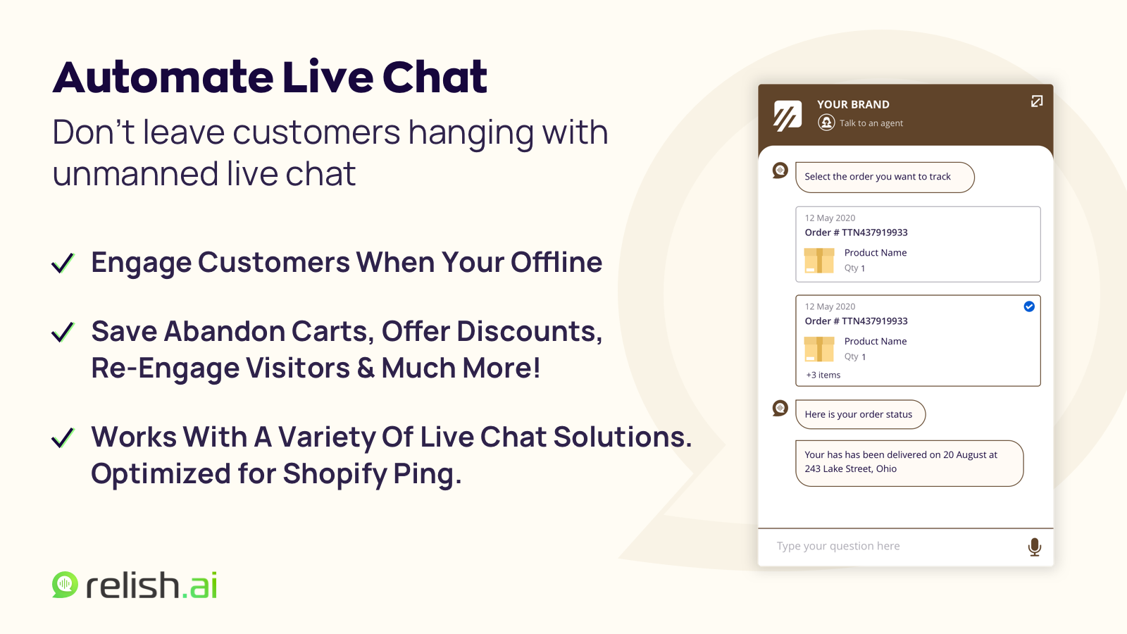 Automate Your Live Chat Solution - Don’t leave customers hanging with unmanned live chat support solutions and away messages. Engage customers when your offline with a ready-to-use chatbot. Optimized for Shopify Ping!