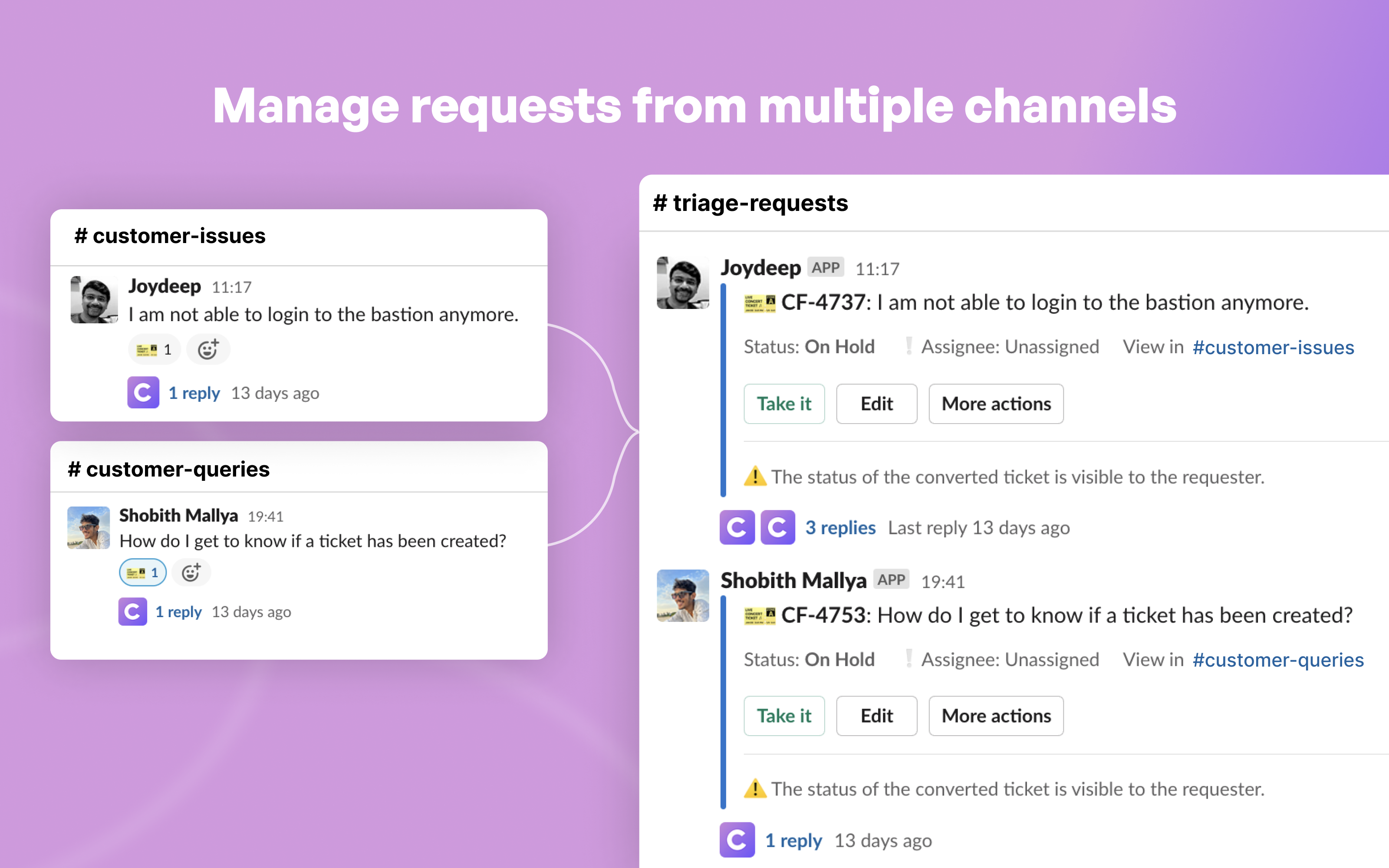 Track and respond to requests across customers from one channel, collaborate privately on customer threads, convert discussions into tickets and engineering tasks
