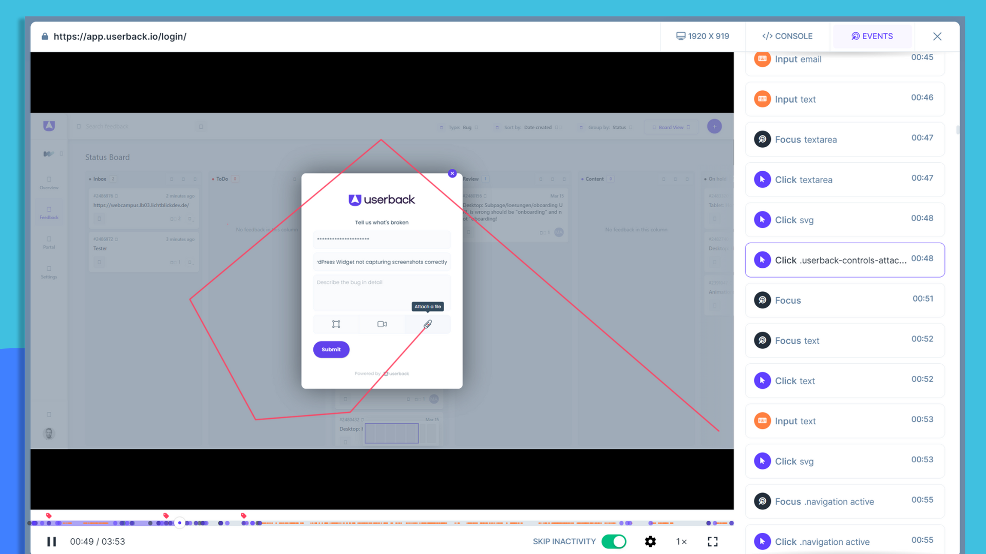 Watch it back to understand user behavior with full session replays. From the moment of login in, sessions are captured and stored. So you can understand the why, not just the what.