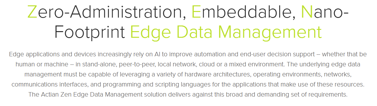 Actian Zen: Zero-Administration, Embeddable, Nano-Footprint Edge Data Management.