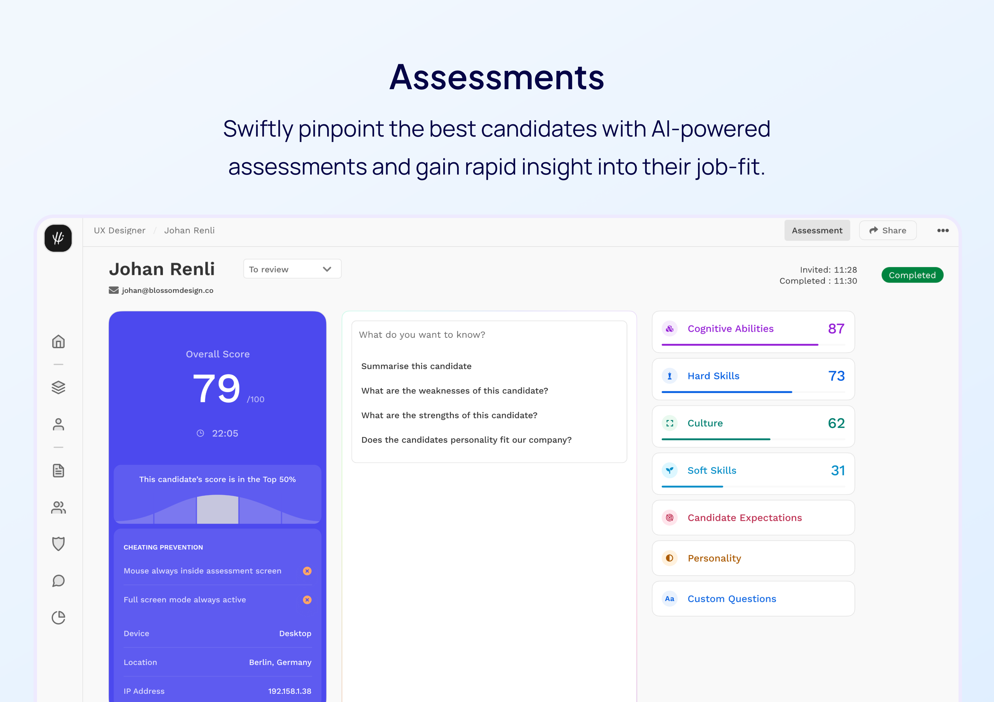 AI-Powered Assessments
Swiftly pinpoint the best candidates with AI-powered assessments and gain rapid insight into their job-fit.