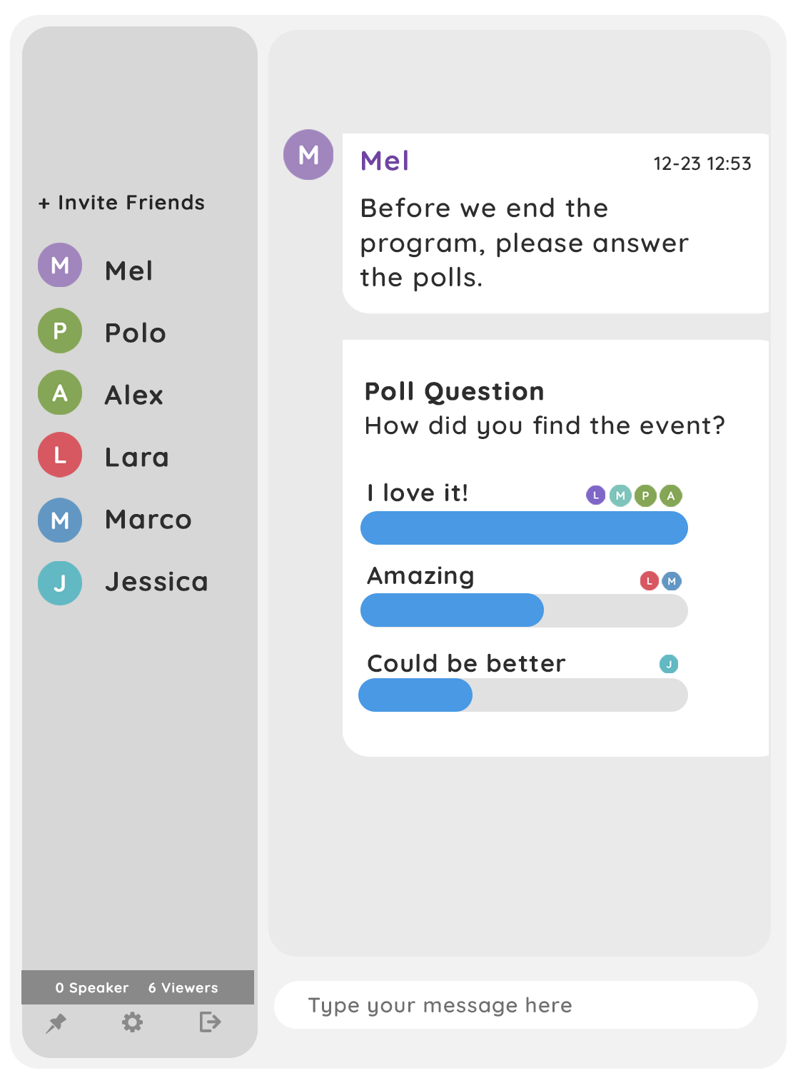 Polls provide a streamlined audience interaction in real-time. It allows you to host interactive online events, classes, or conferences with live audience feedback.