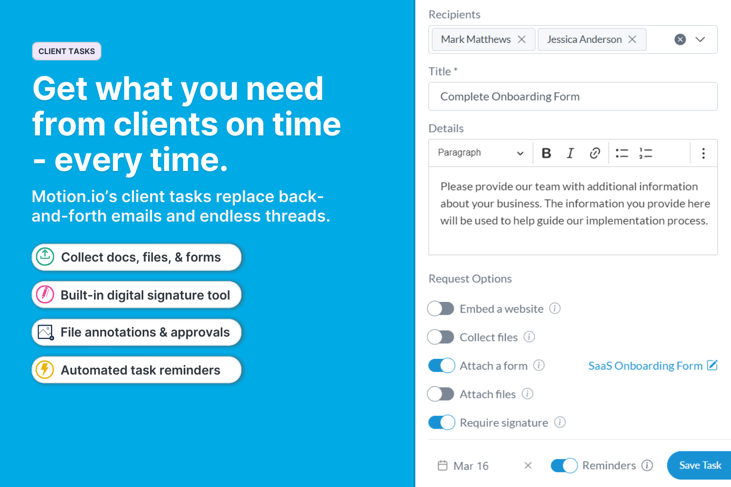 Motion.io's client tasks empower your team to spend less time chasing clients and more time delighting them by automating the collection of files, signatures, feedback, and forms.