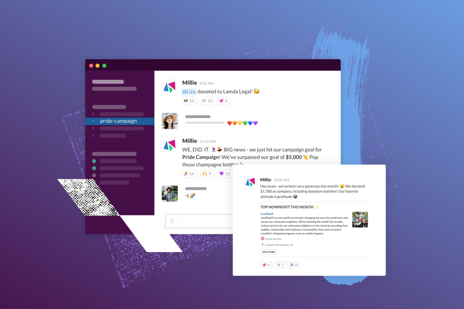 Give back on Slack! With easy access commands, monthly messages, celebratory milestones, and many more automations, the Millie Slack app helps you build a community around giving back.