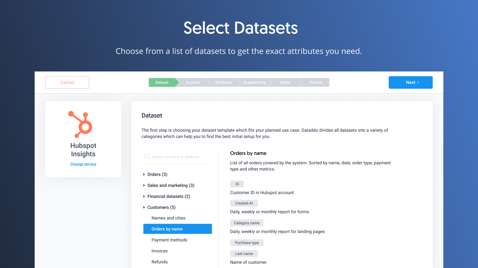 Choose from a list of datasets to get the exact metrics and dimensions you need.