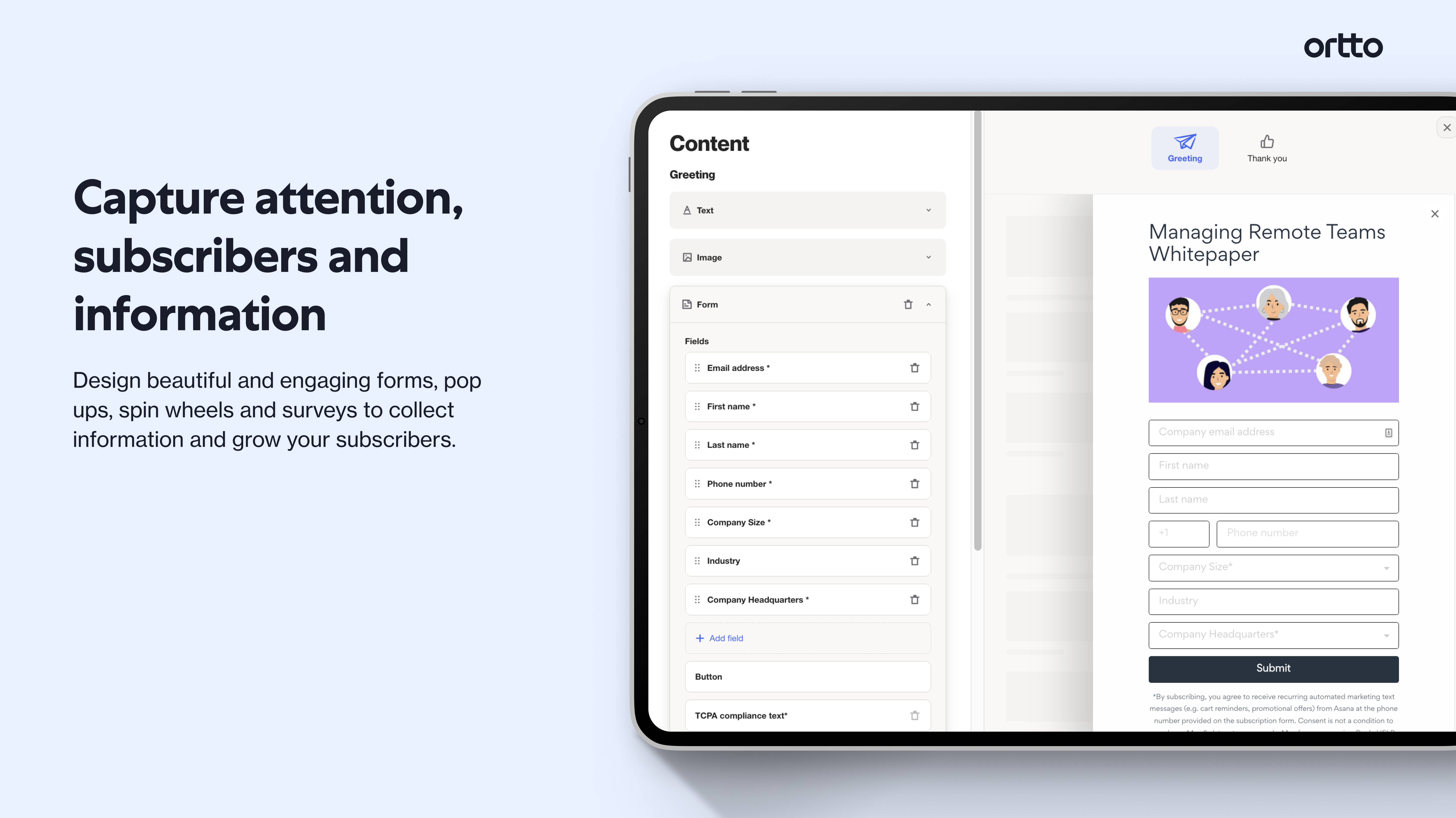 Ortto allows you to create pop-ups, forms, bars, notifications, screen takeovers, banners, reactions, spin wheels, surveys, videos, countdowns and collect feedback. Contacts captured from tracked forms can be added to customer journeys.