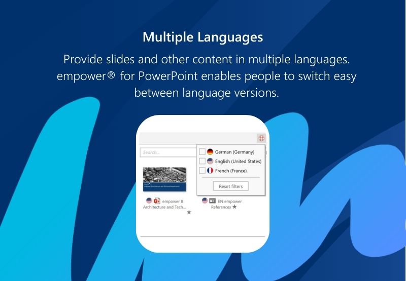 Multinational companies can provide slides and other content in multiple languages. empower® slides enables people to switch easily between language versions.